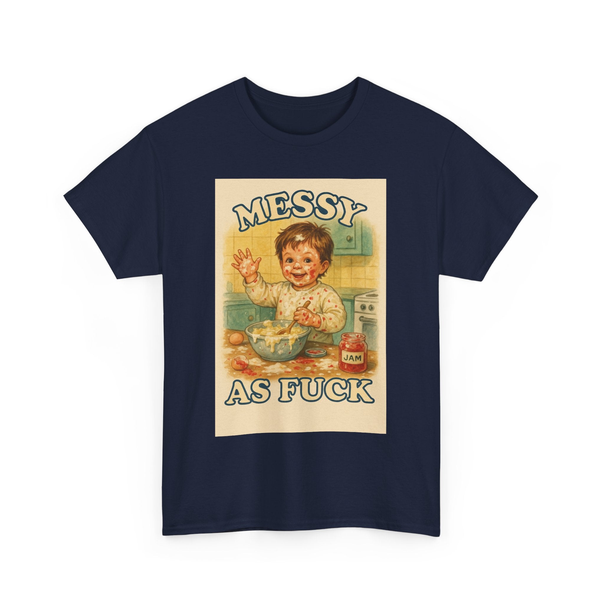 Messy As Fuck - Unisex Funny T-Shirt