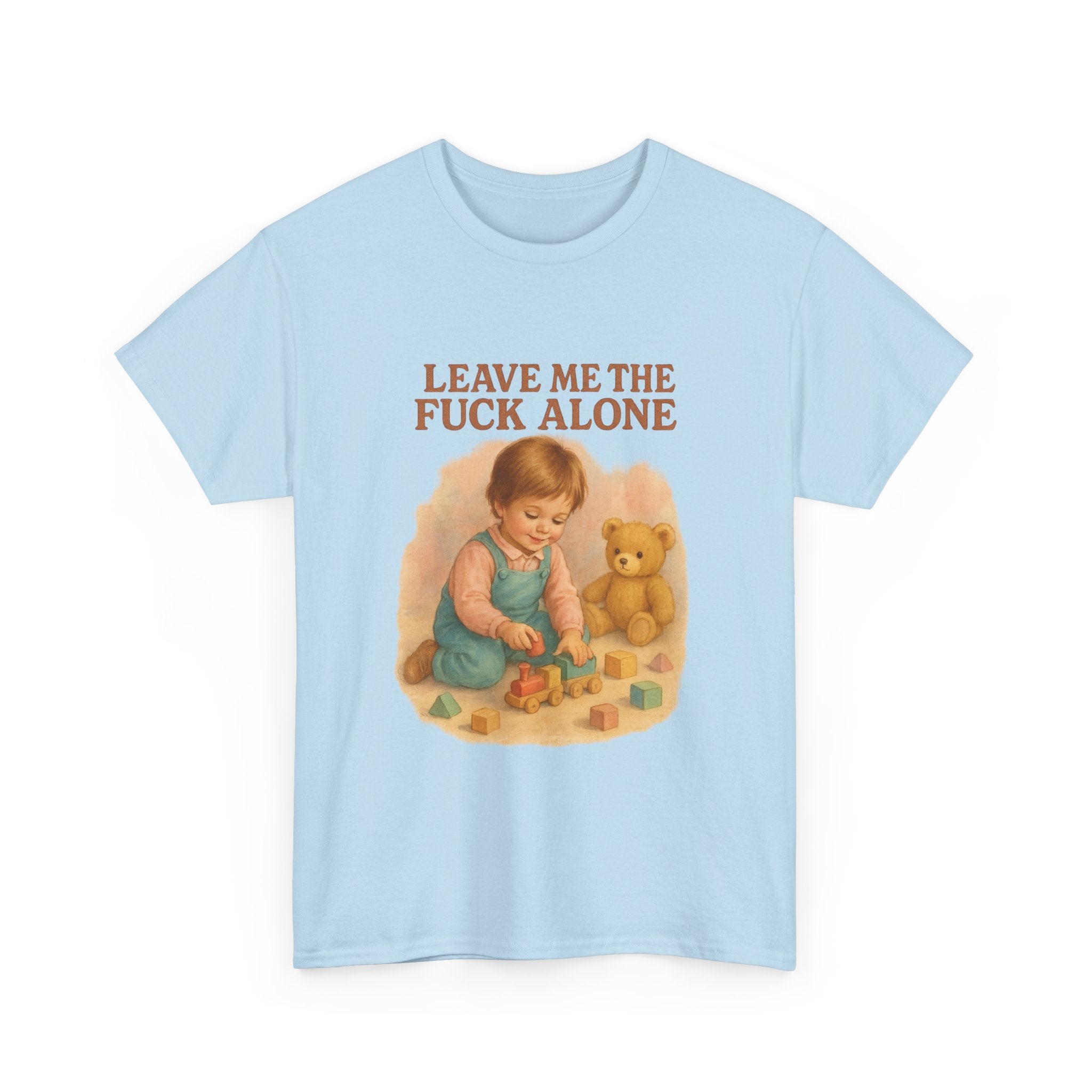 Leave Me The Fuck Alone - Unisex Funny T-Shirt