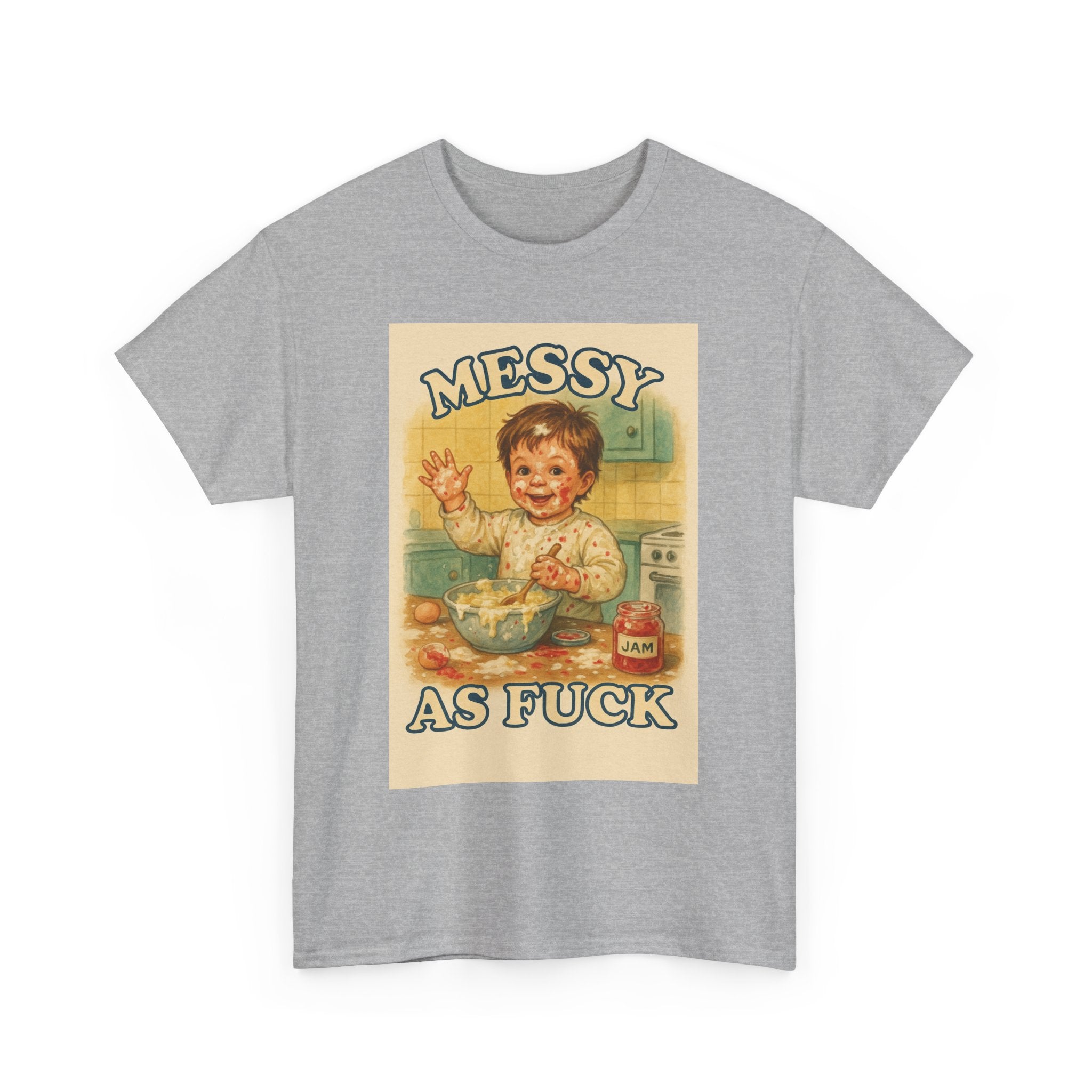 Messy As Fuck - Unisex Funny T-Shirt