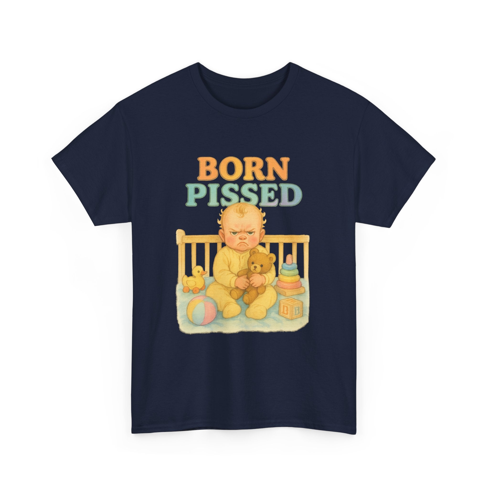 Born Pissed - Unisex Funny T-Shirt