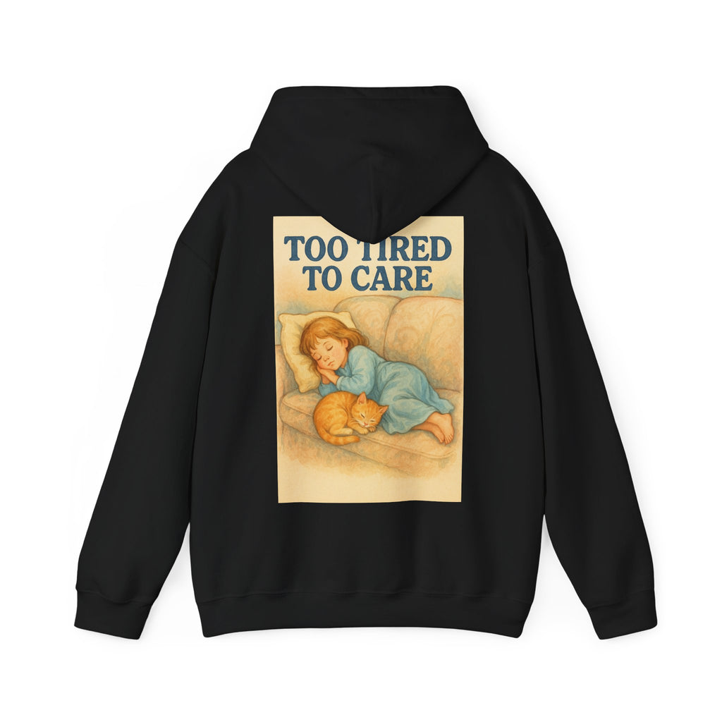 Too Tired To Care - Unisex Funny Hoodie