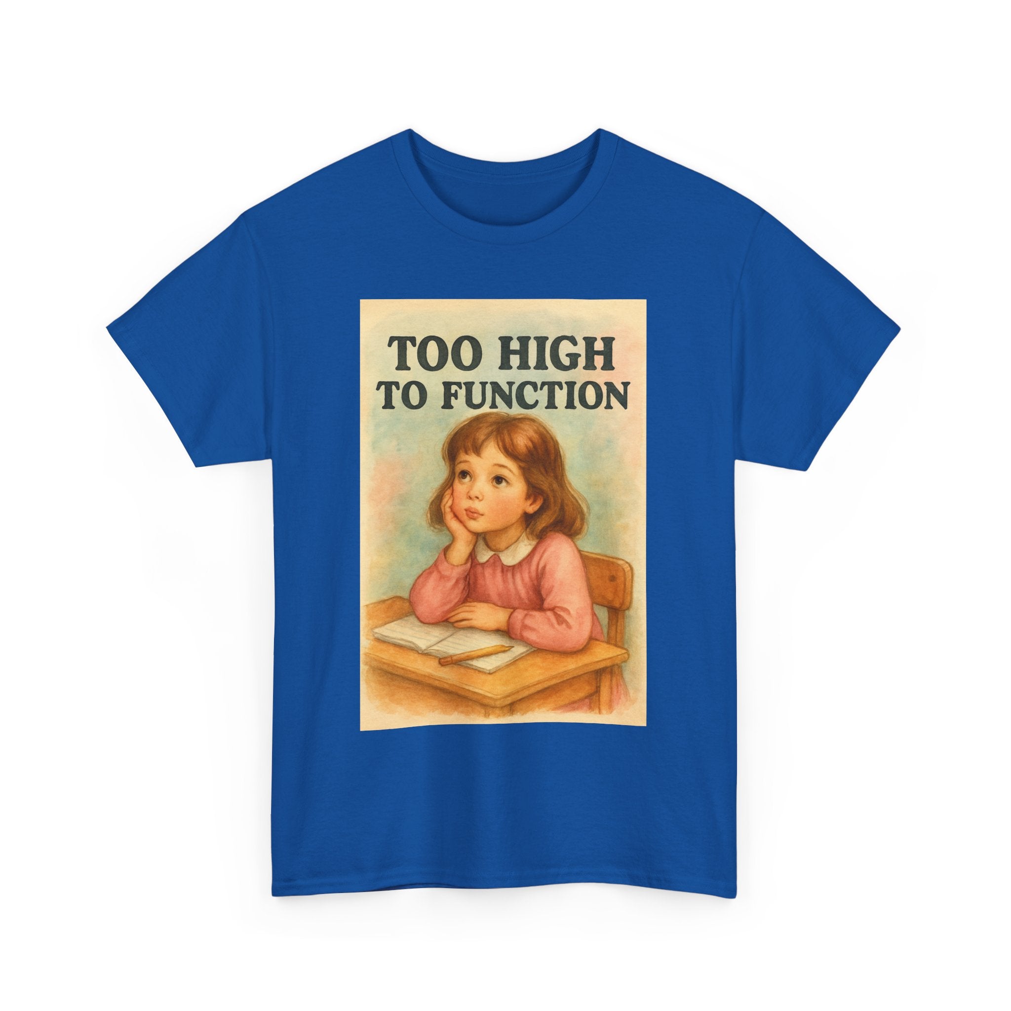 Too High to Function - Unisex Funny T-Shirt