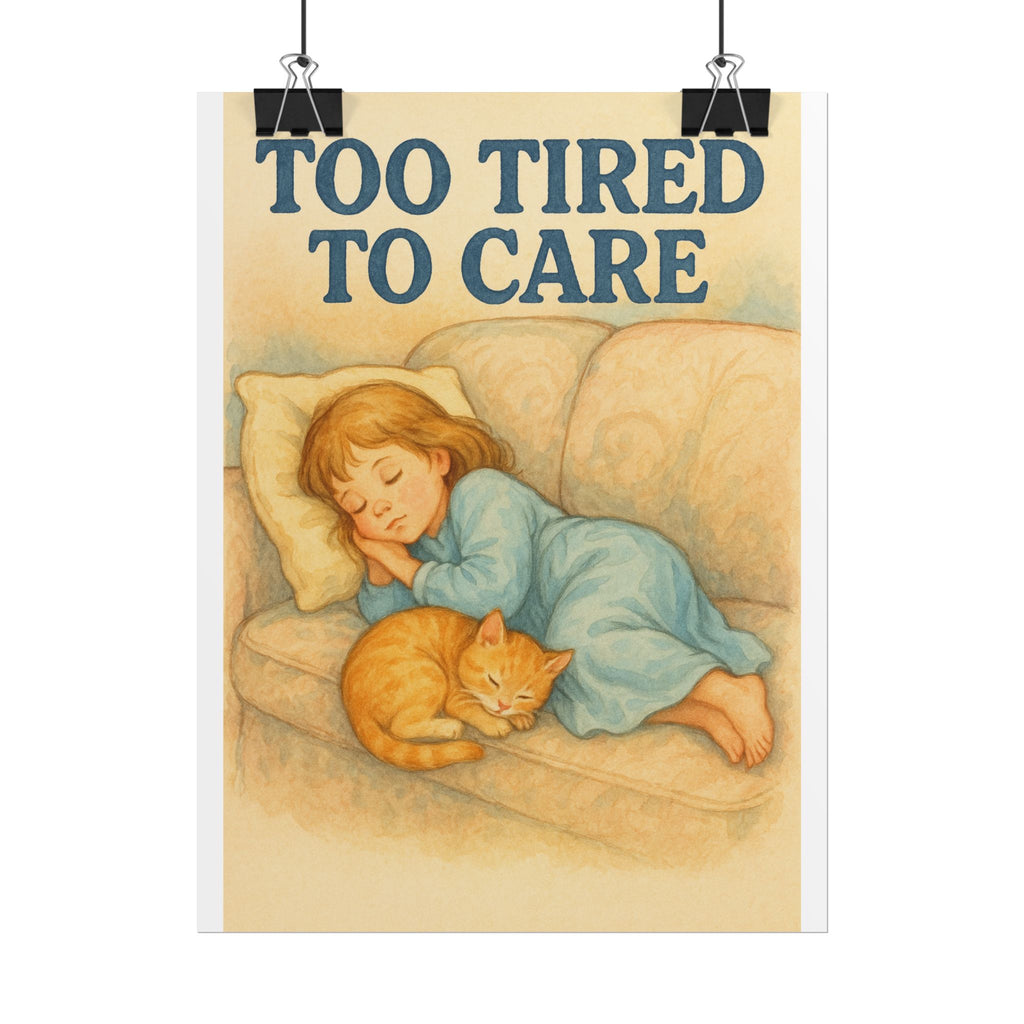 Too Tired To Care Poster 6" x 8"