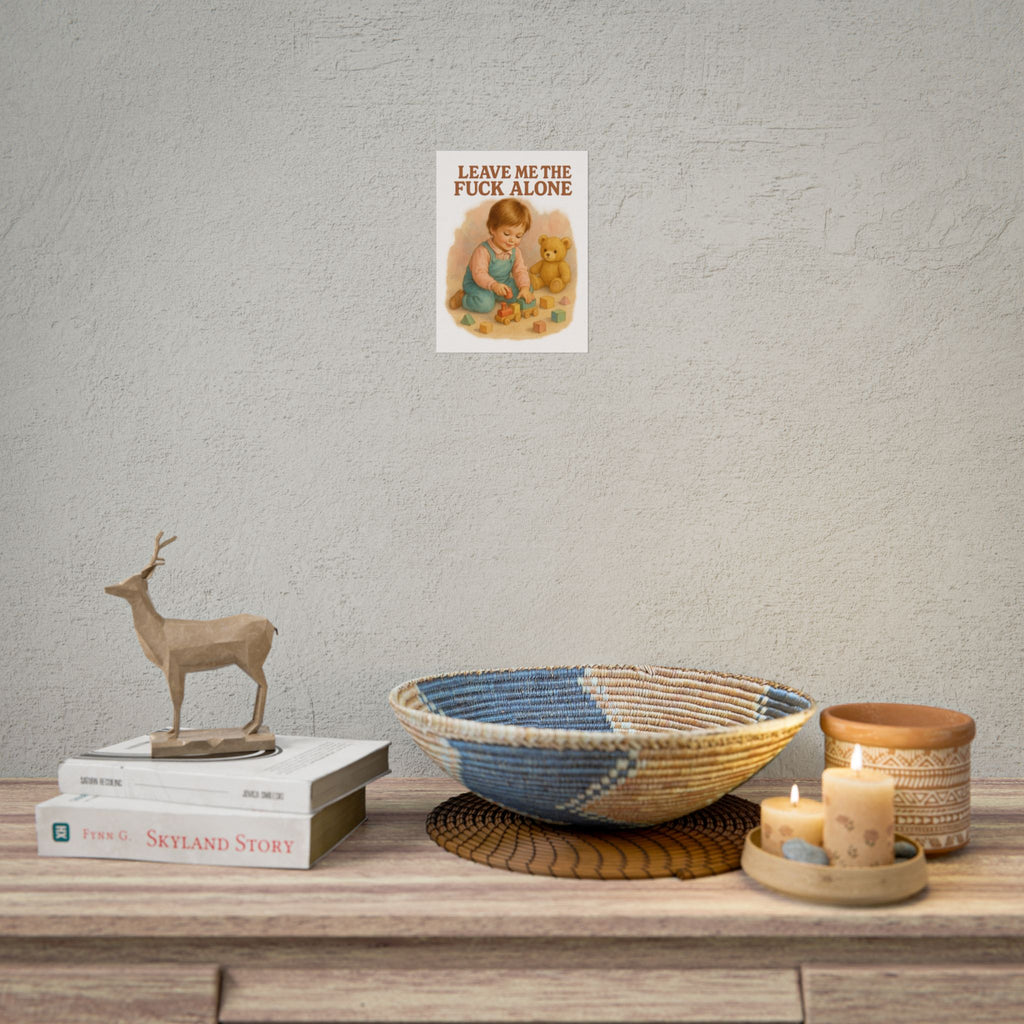 Leave Me The Fuck Alone Poster 6" x 8"