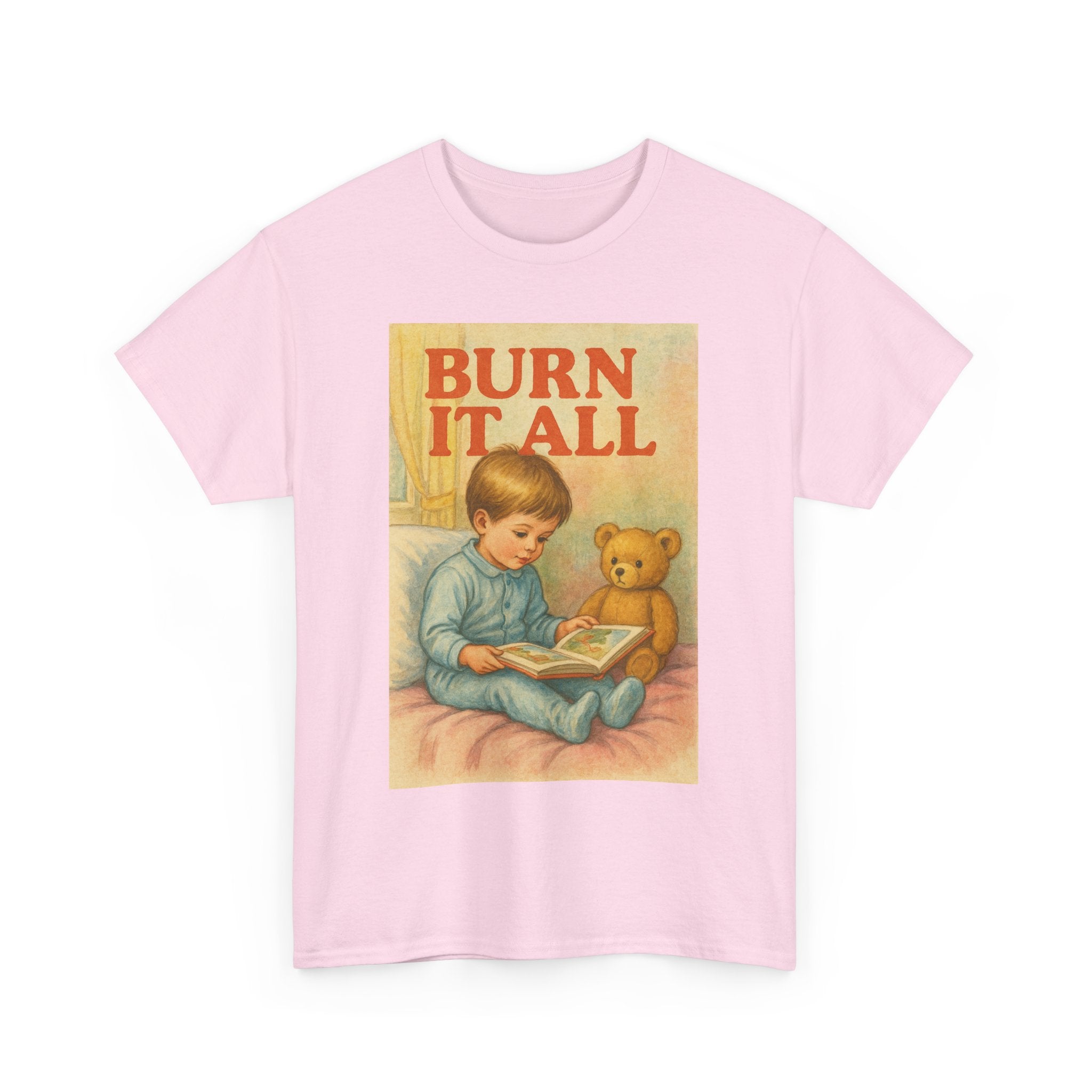 Burn It All - Unisex Funny T-Shirt