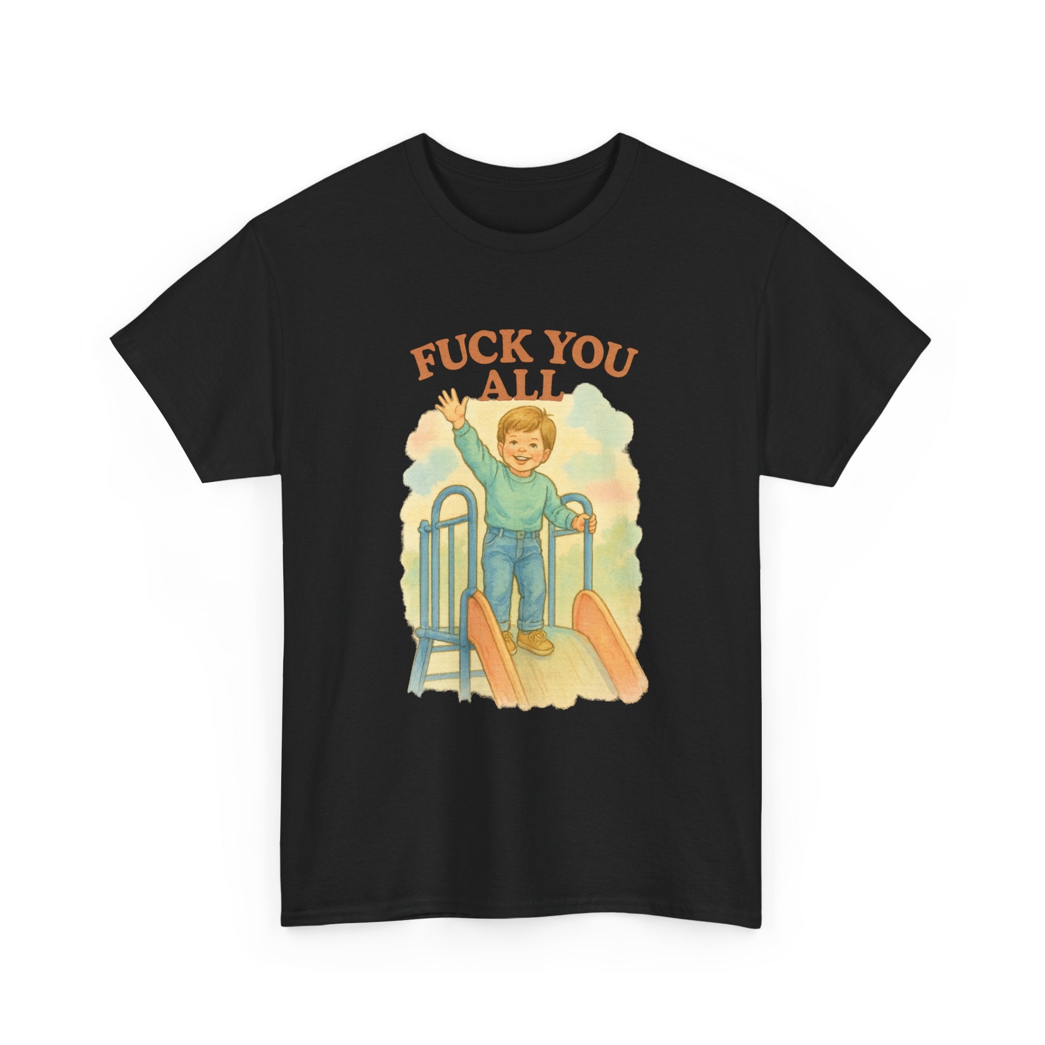 Fuck You All - Unisex Funny T-Shirt