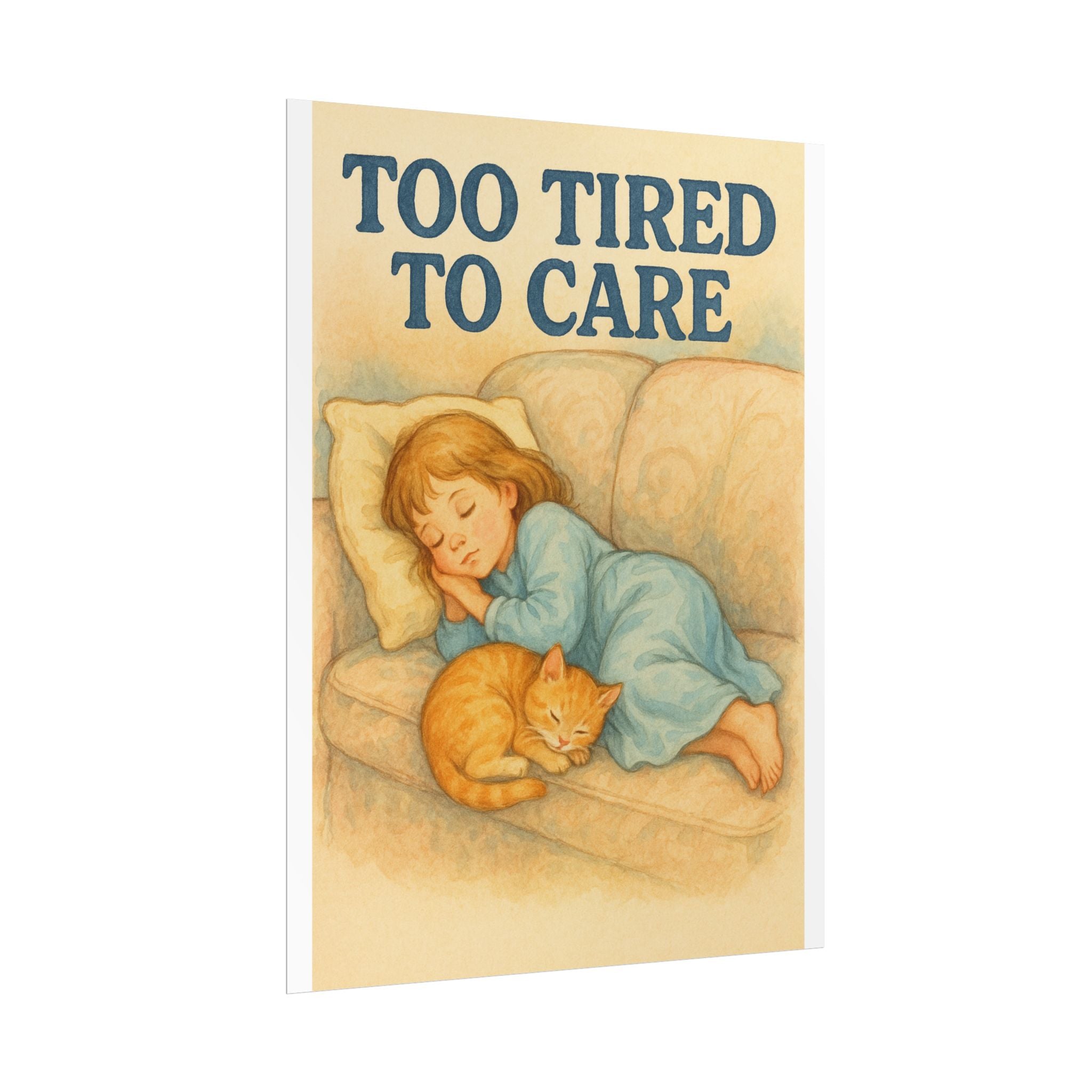 Too Tired To Care Poster 6" x 8"