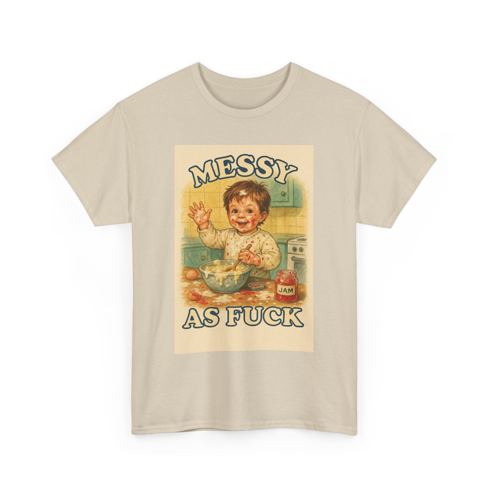 Messy As Fuck - Unisex Funny T-Shirt