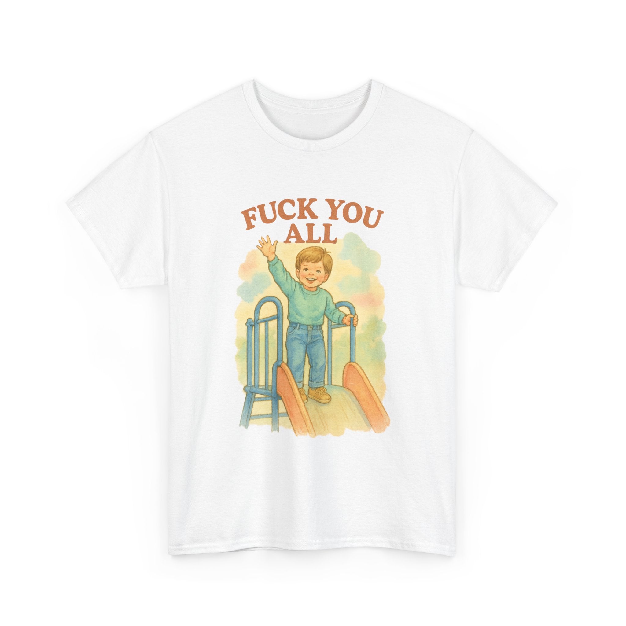 Fuck You All - Unisex Funny T-Shirt