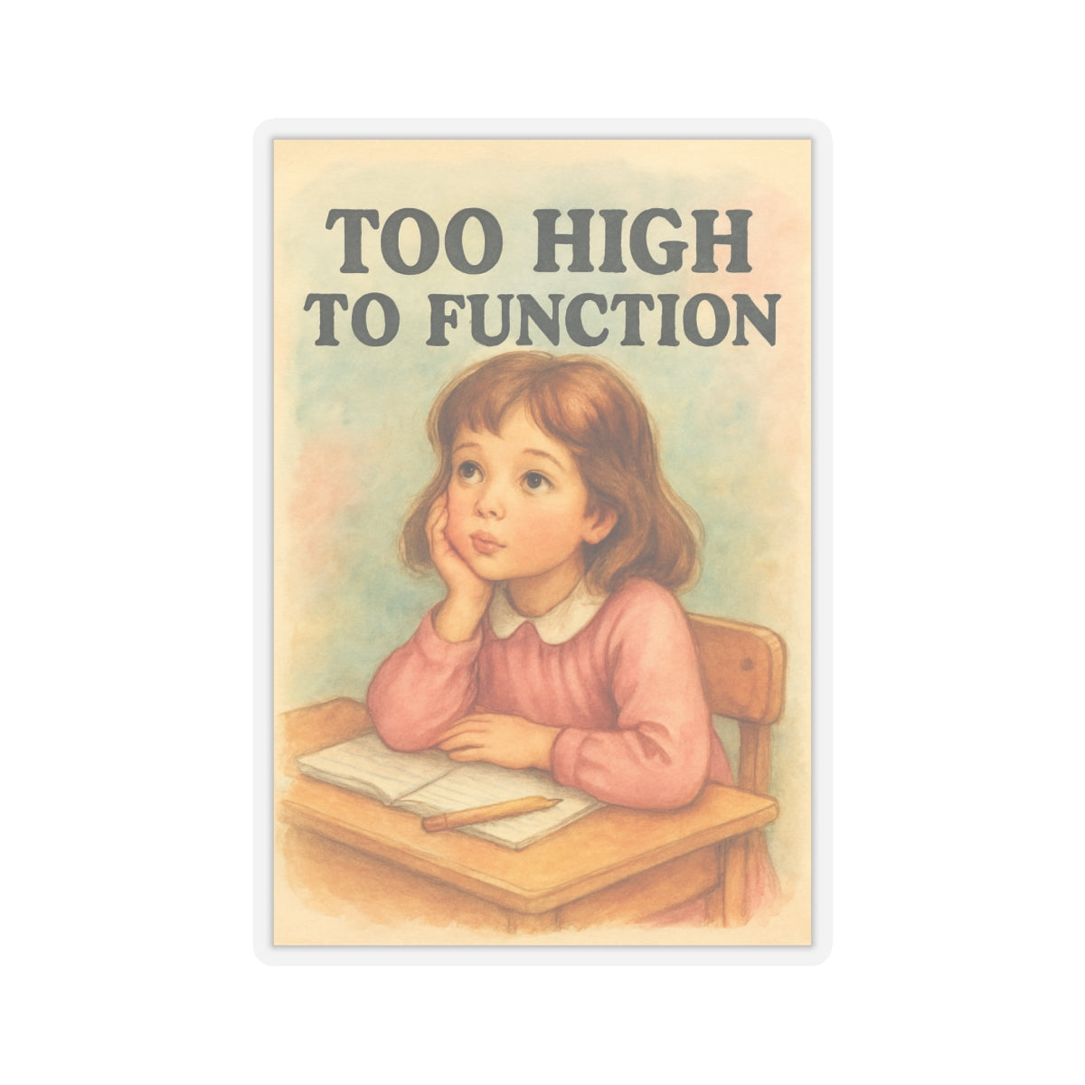 Too High To Function Sticker