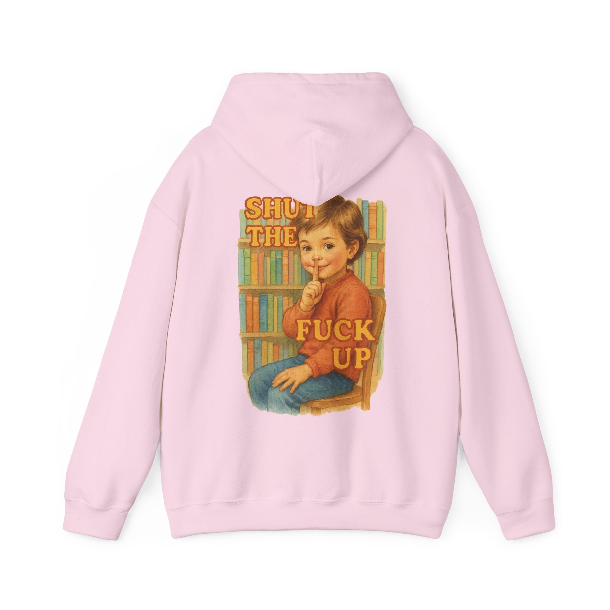 Shut The Fuck Up - Unisex Funny Hoodie