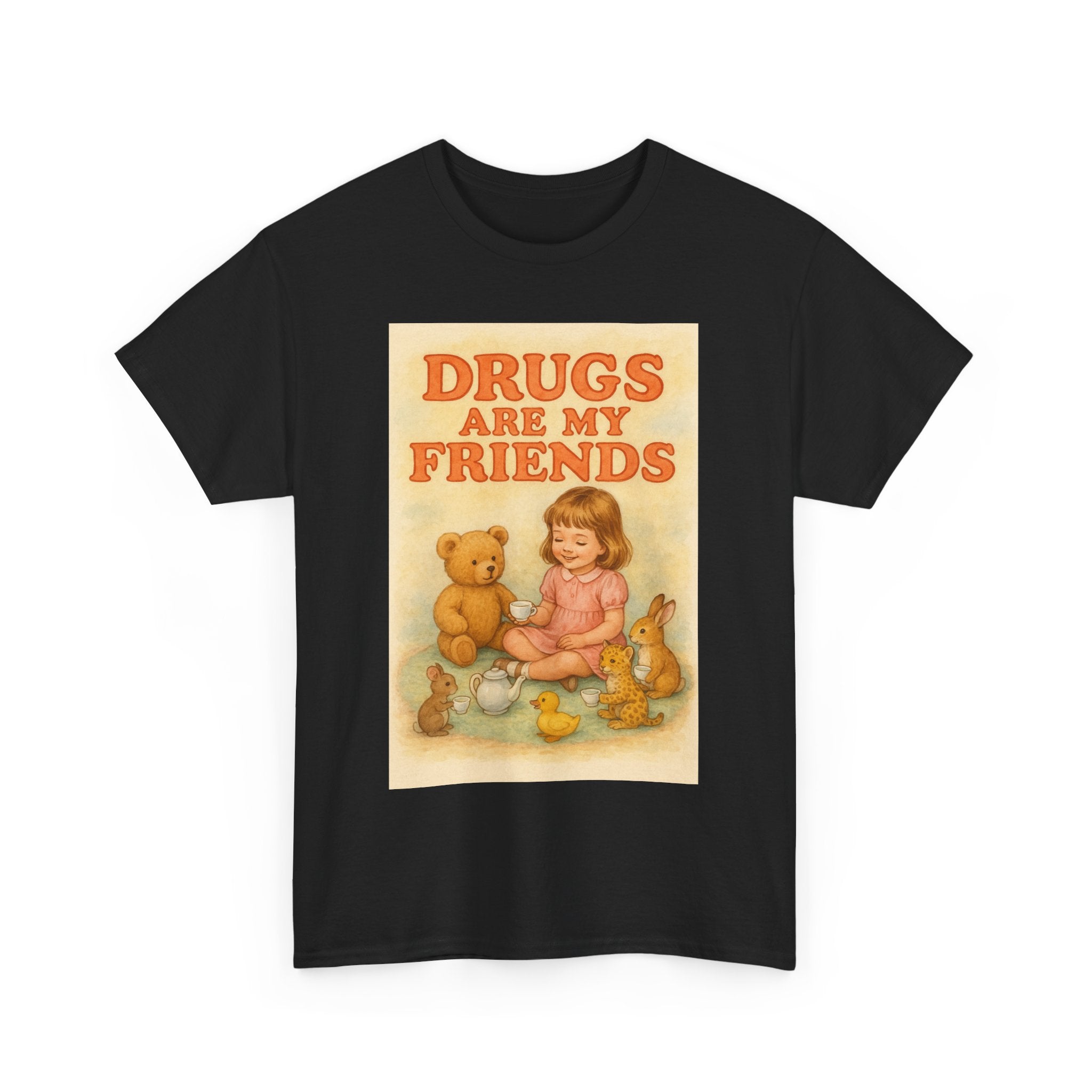 Drugs Are My Friends - Unisex Funny T-Shirt