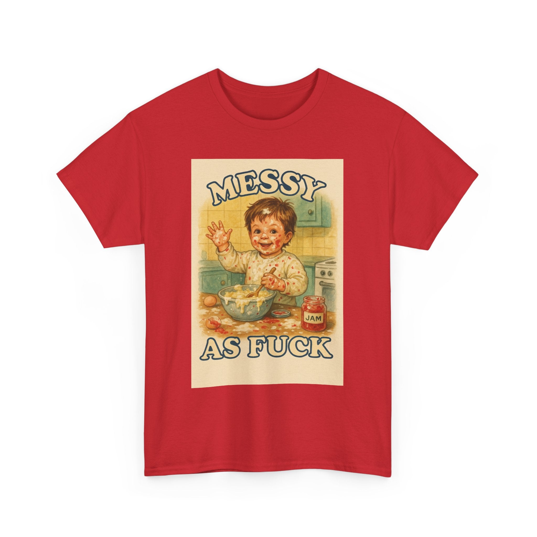 Messy As Fuck - Unisex Funny T-Shirt