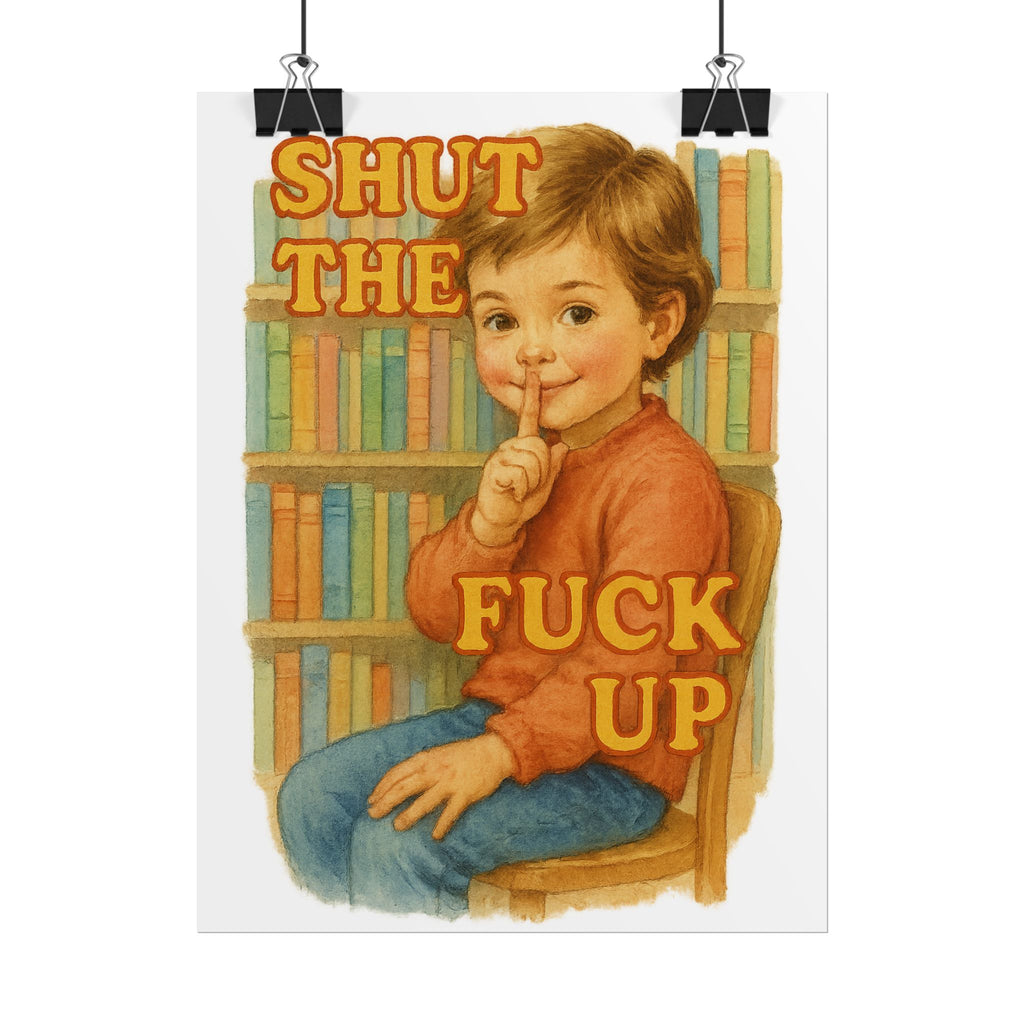 Shut The Fuck Up Poster 6" x 8"