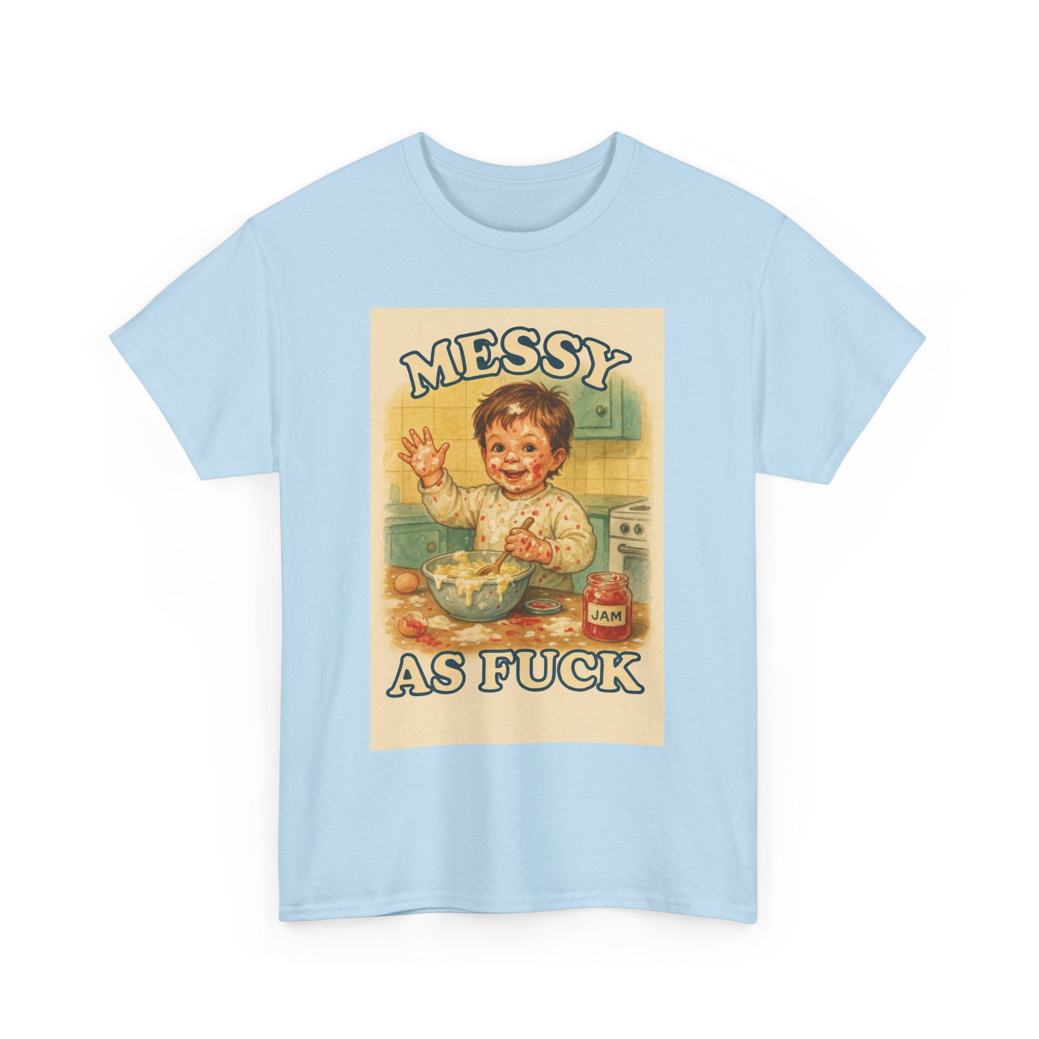 Messy As Fuck - Unisex Funny T-Shirt