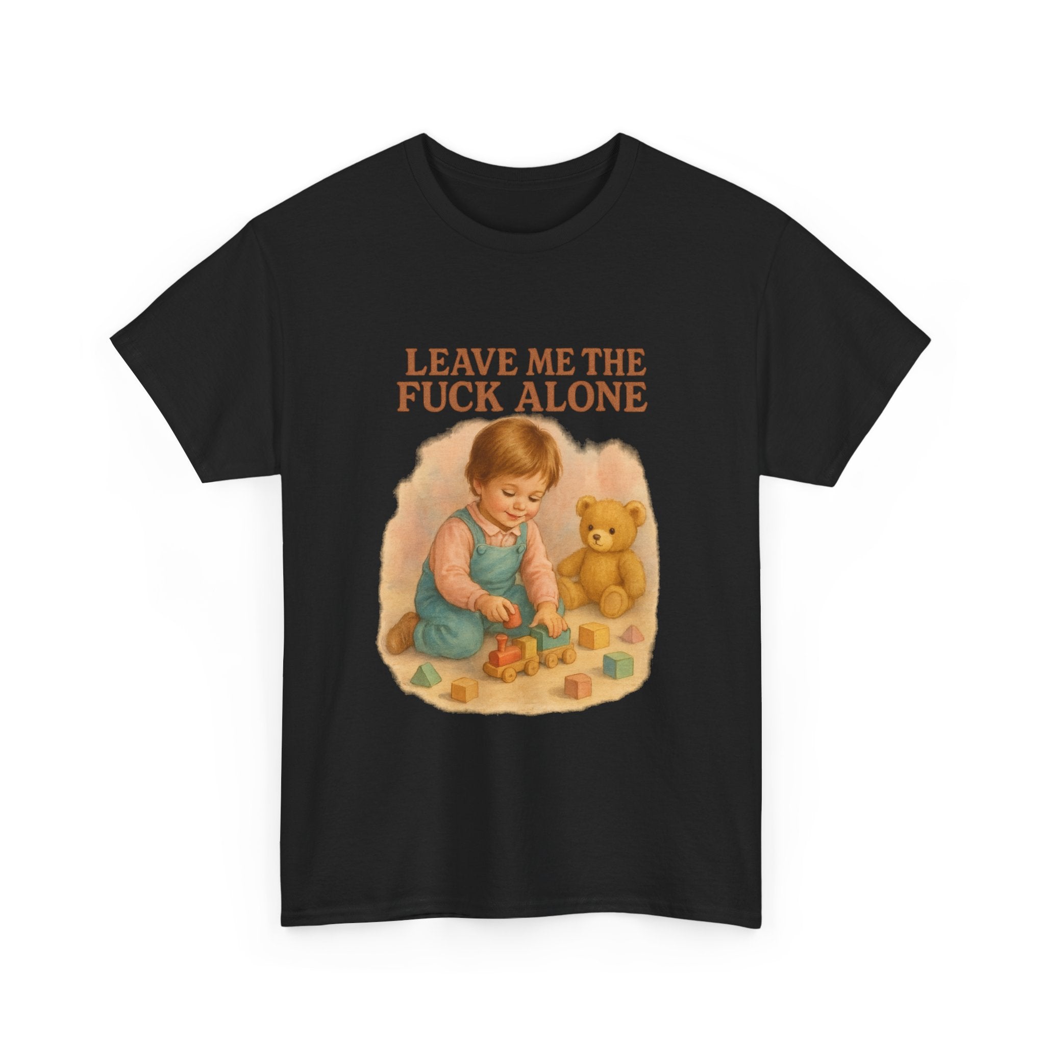 Leave Me The Fuck Alone - Unisex Funny T-Shirt