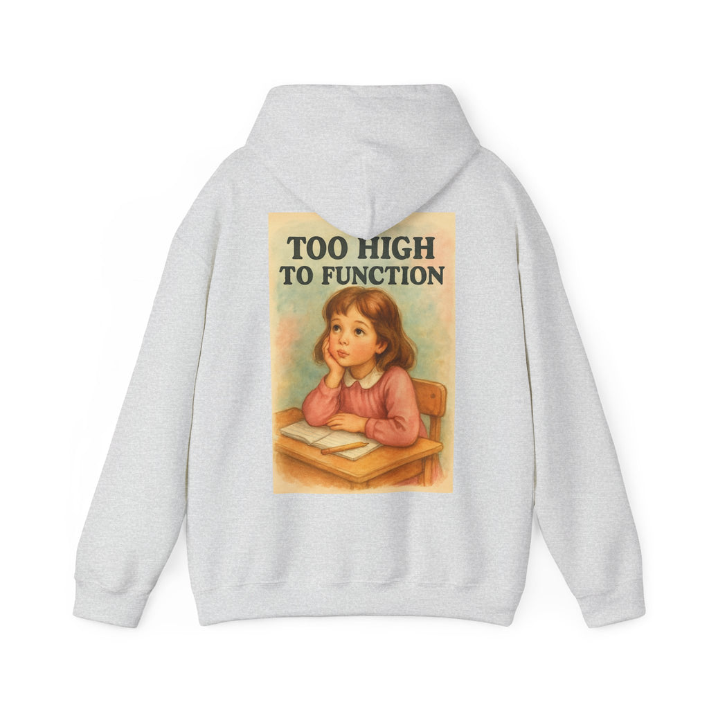 Too High To Function - Unisex Funny Hoodie