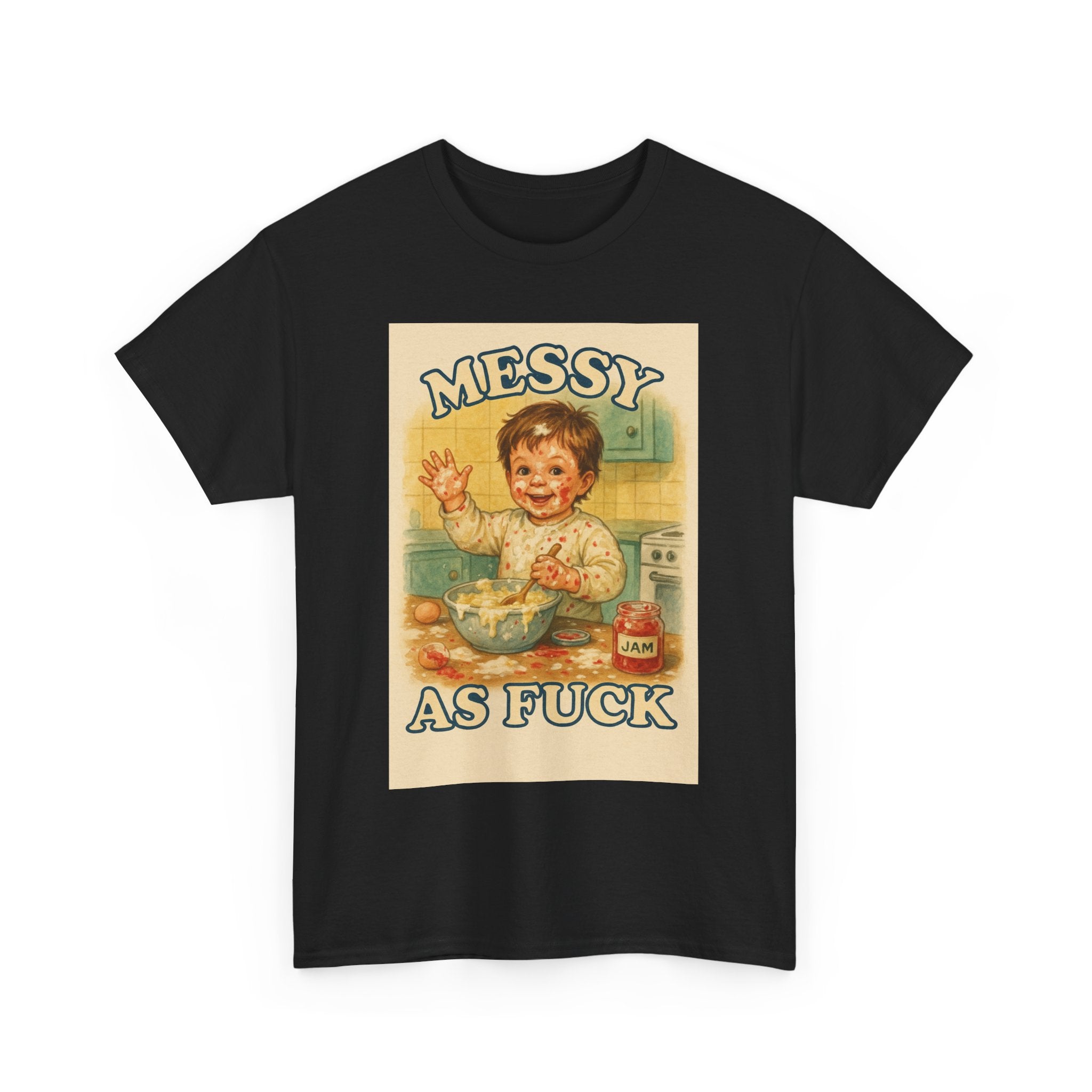 Messy As Fuck - Unisex Funny T-Shirt
