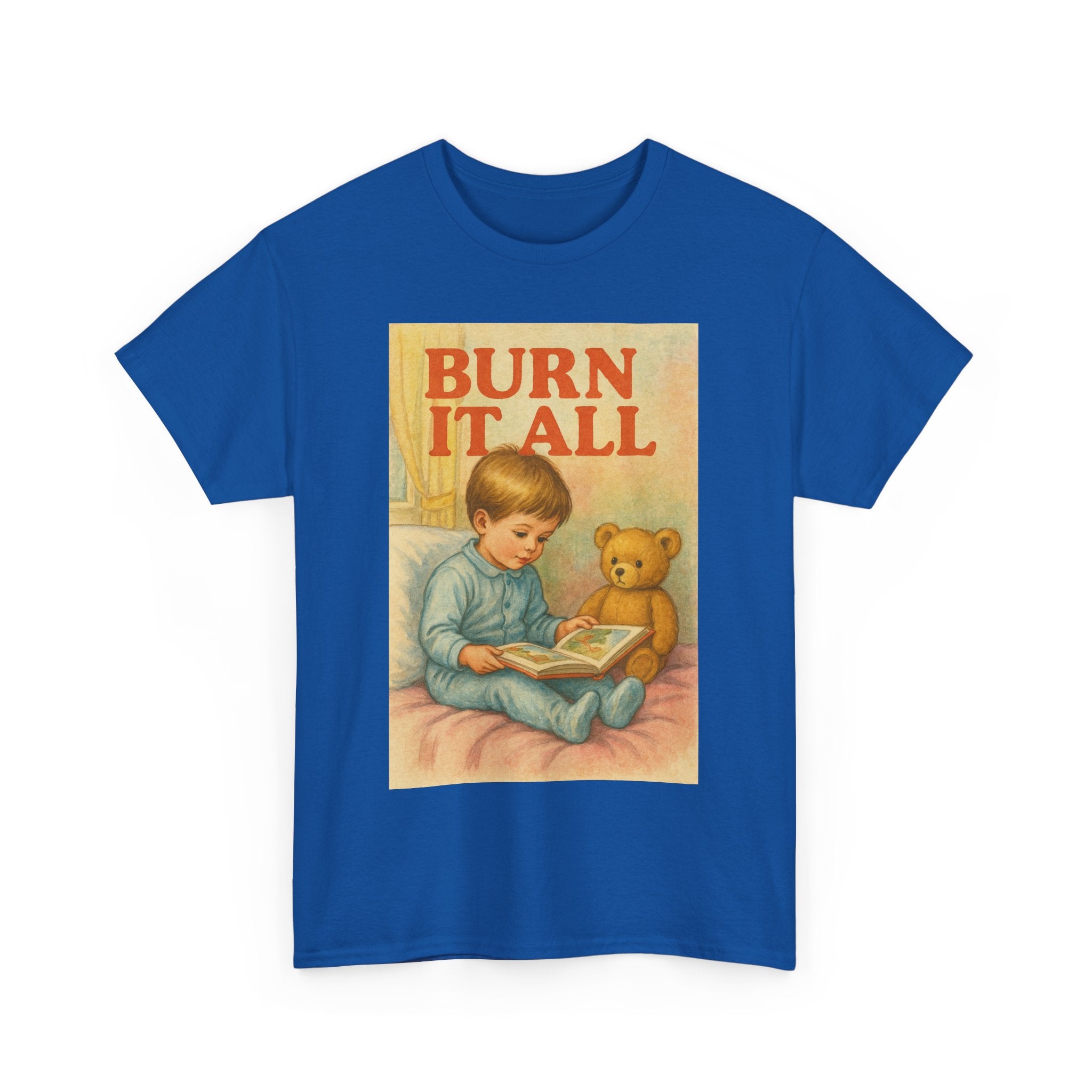 Burn It All - Unisex Funny T-Shirt