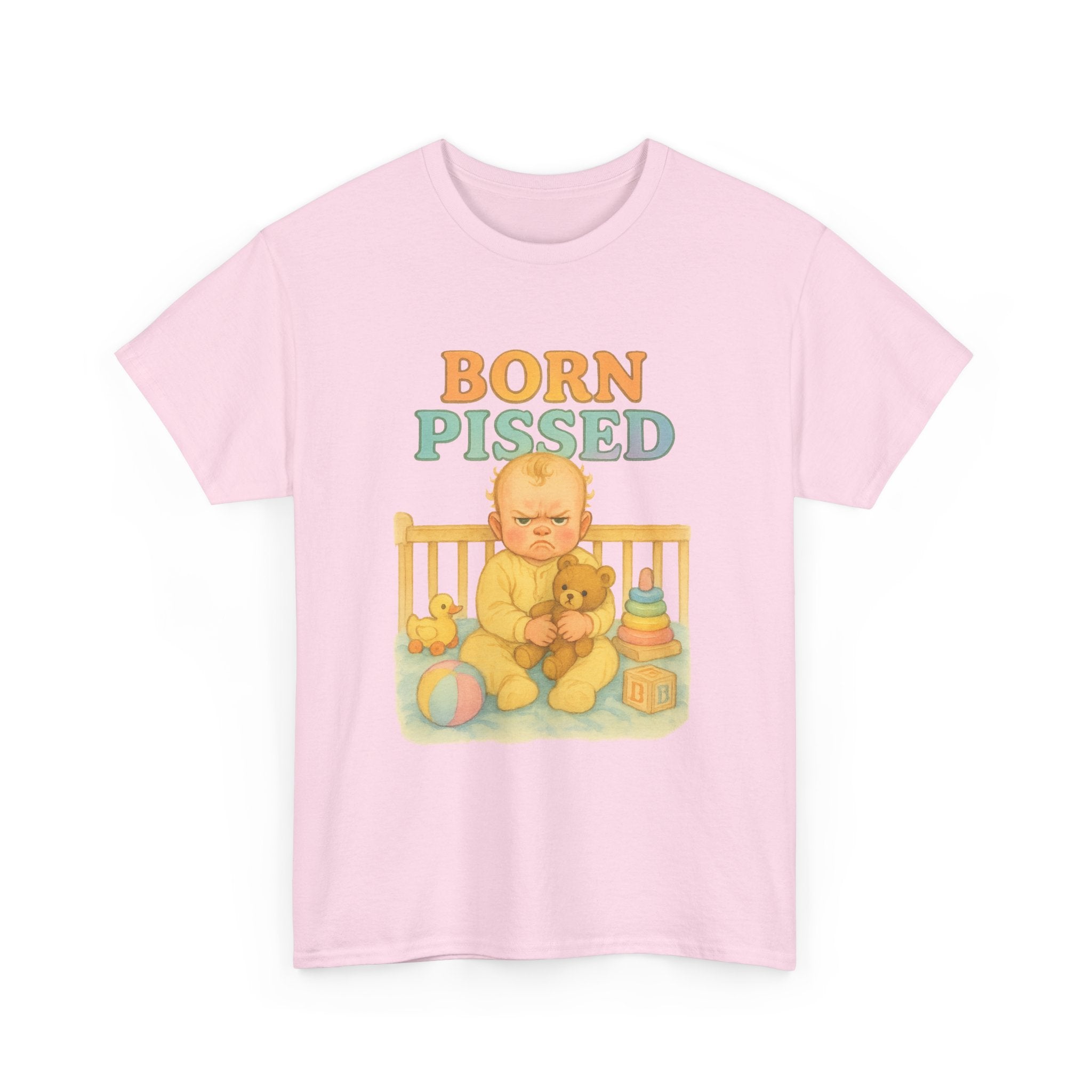 Born Pissed - Unisex Funny T-Shirt