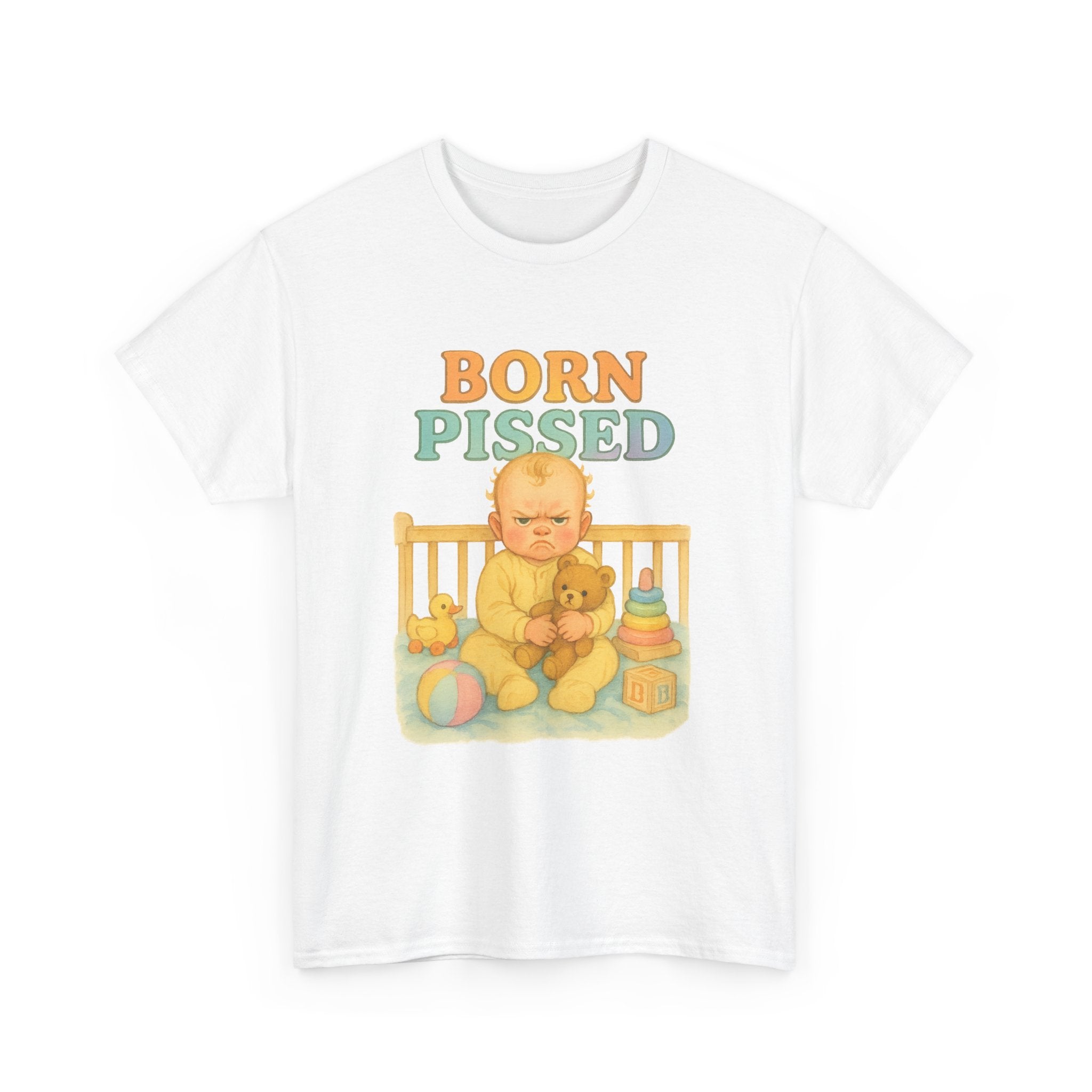 Born Pissed - Unisex Funny T-Shirt