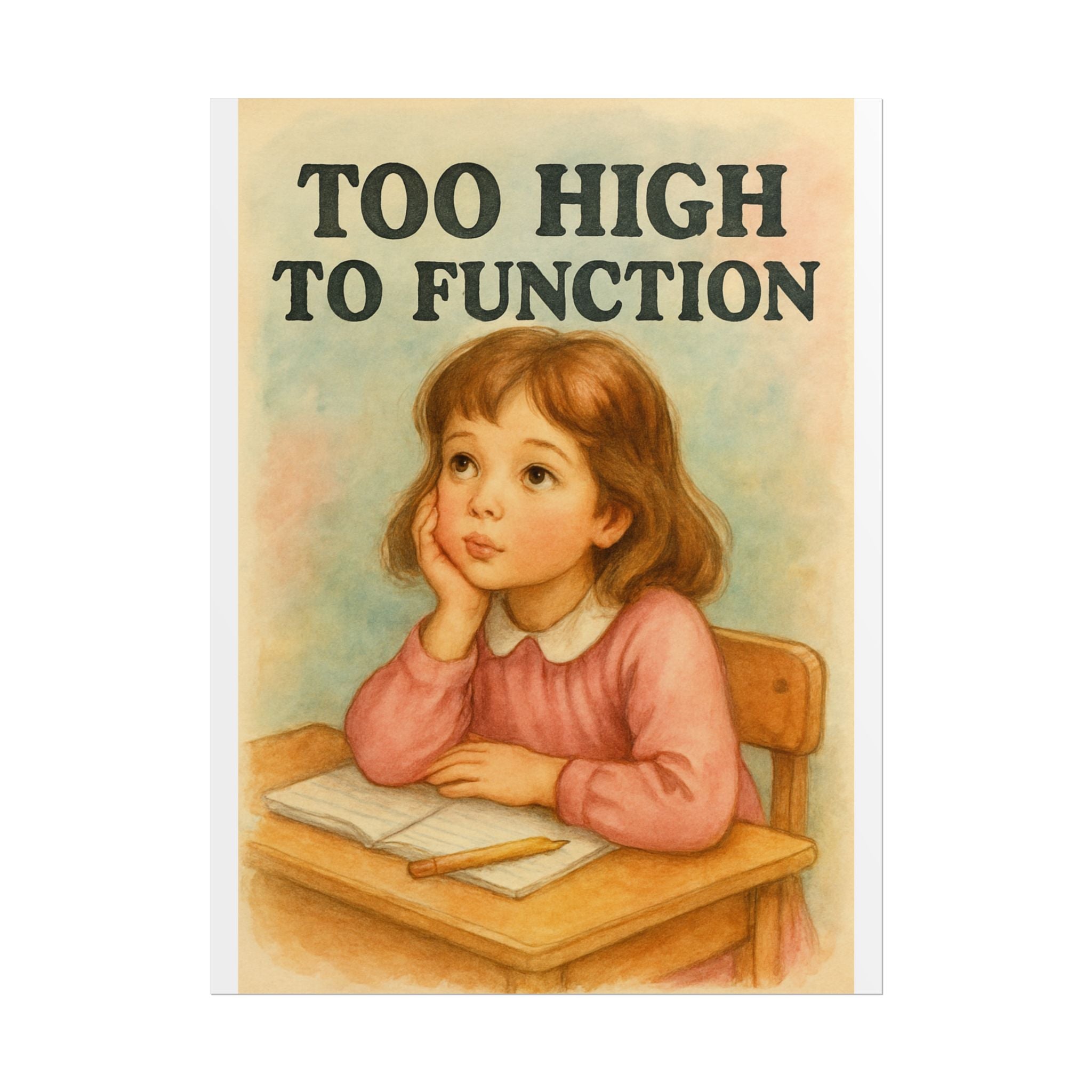 Too High To Function Poster 6" x 8"
