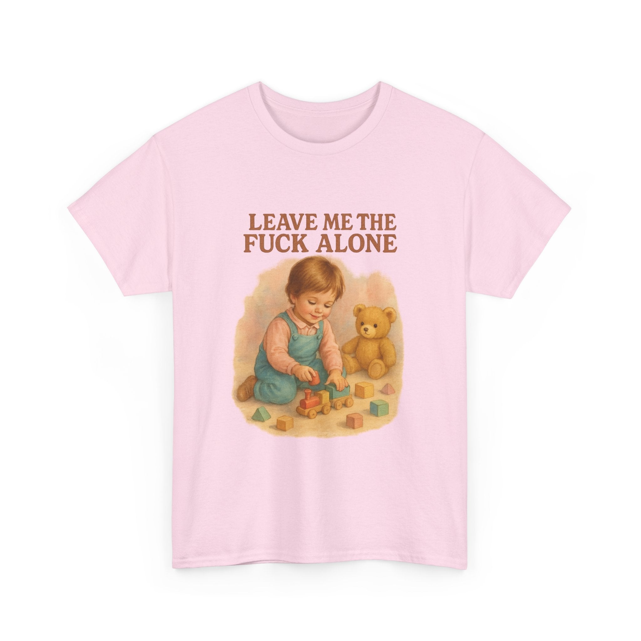 Leave Me The Fuck Alone - Unisex Funny T-Shirt