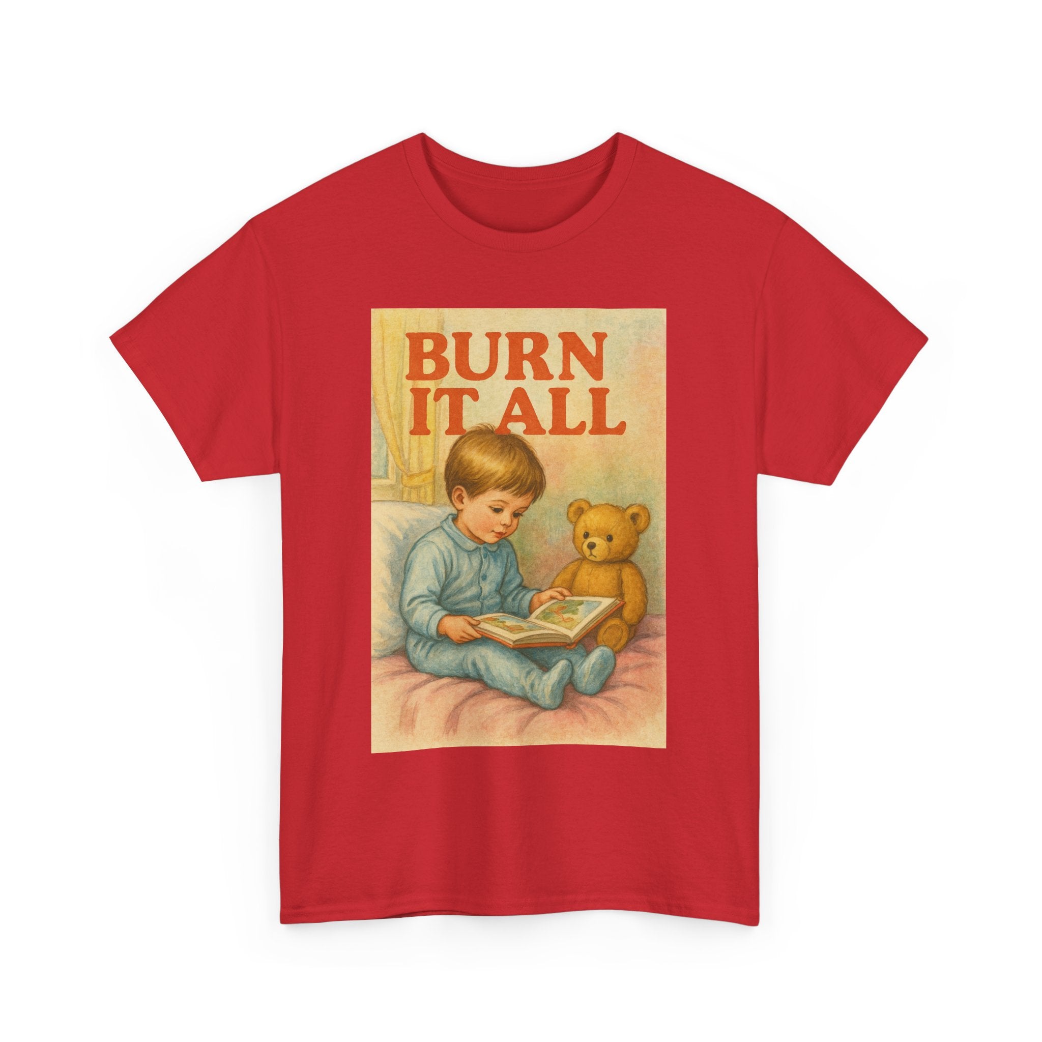 Burn It All - Unisex Funny T-Shirt