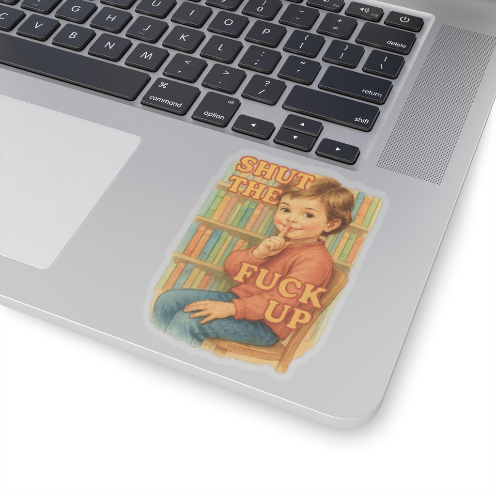 Shut The Fuck Up Sticker