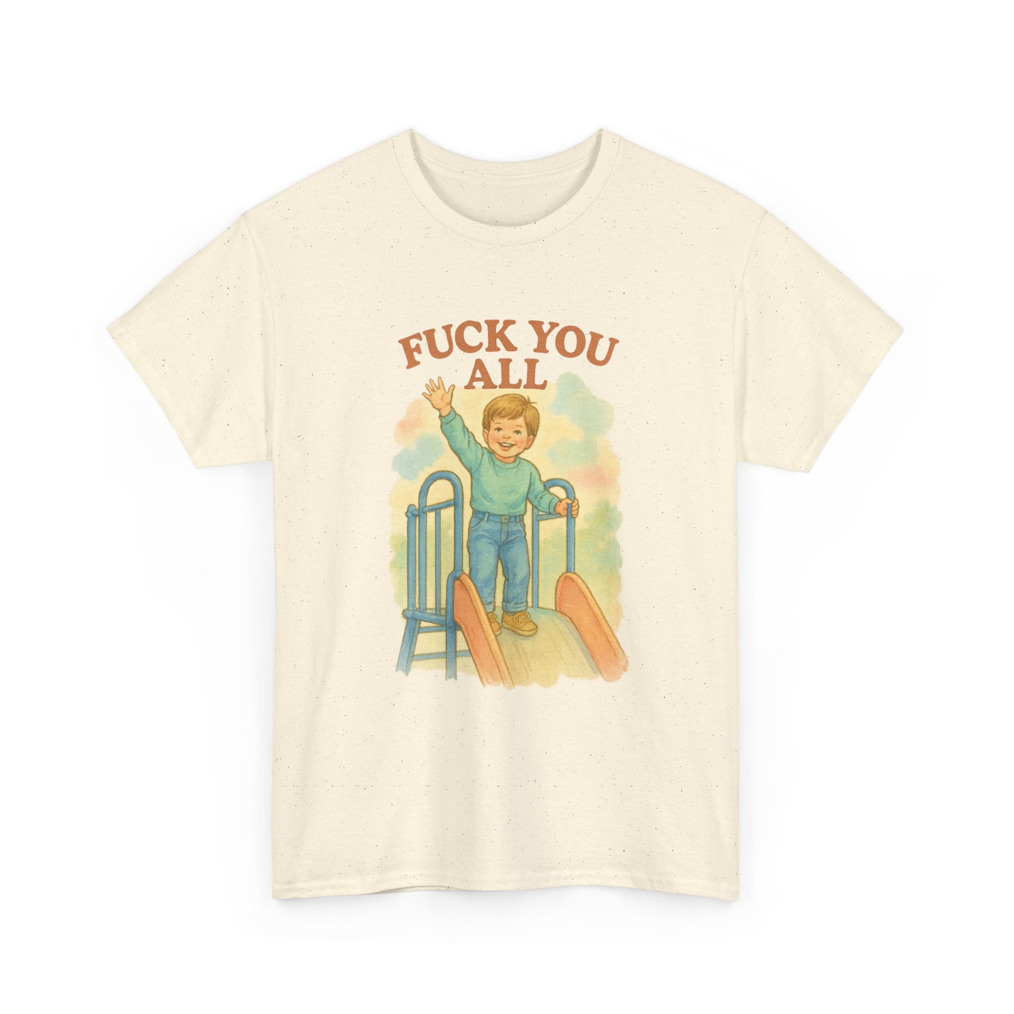 Fuck You All - Unisex Funny T-Shirt