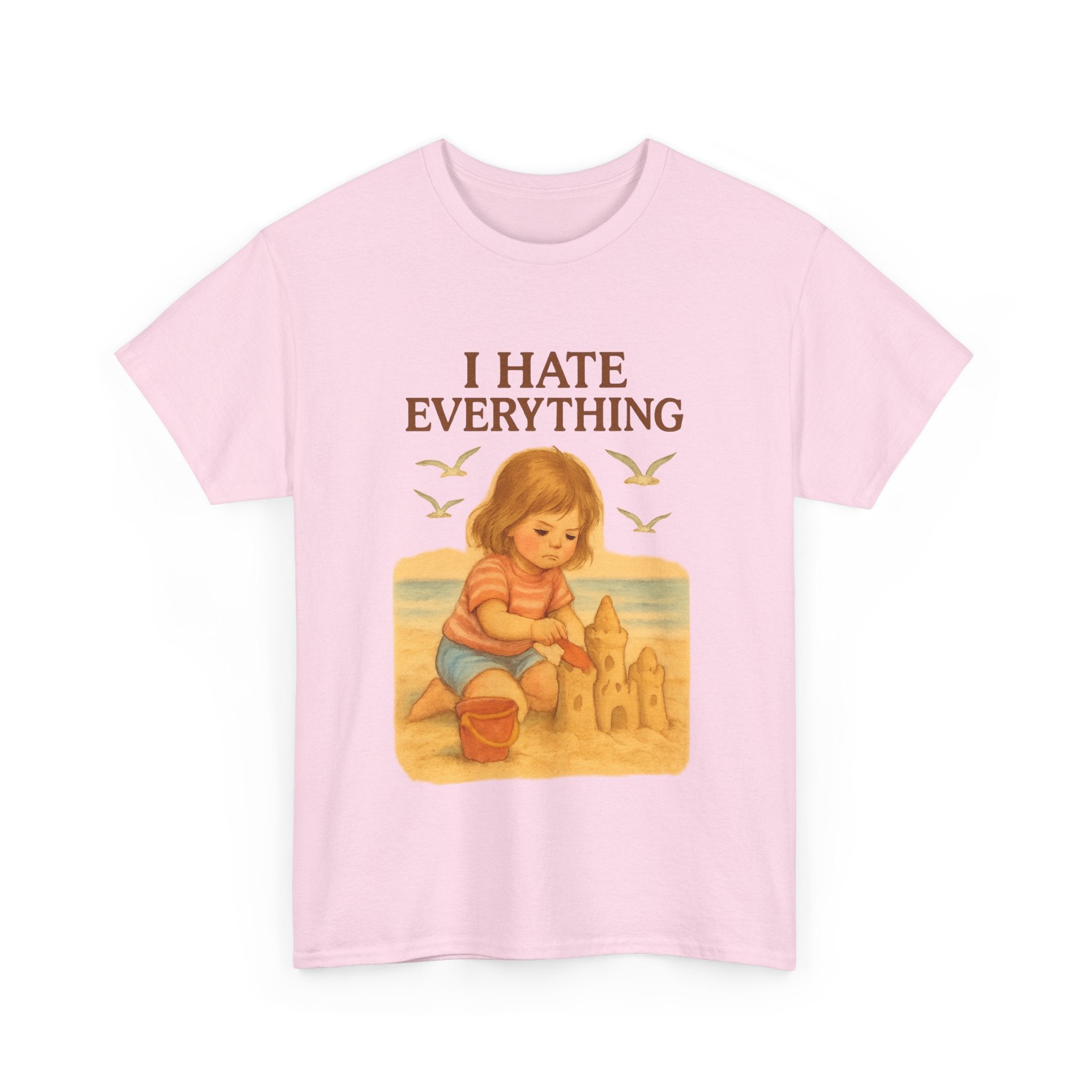 I Hate Everything - Unisex Funny T-Shirt