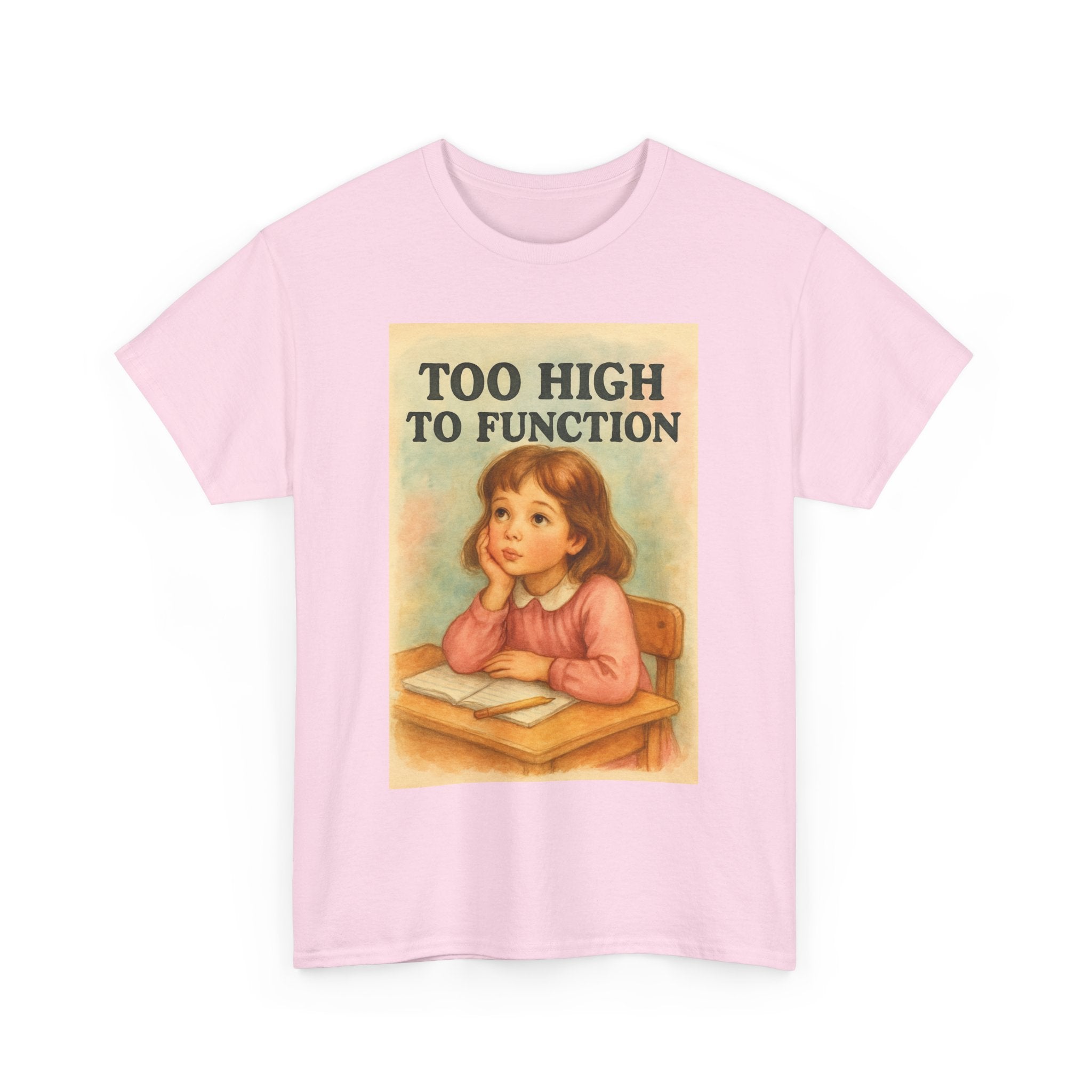 Too High to Function - Unisex Funny T-Shirt