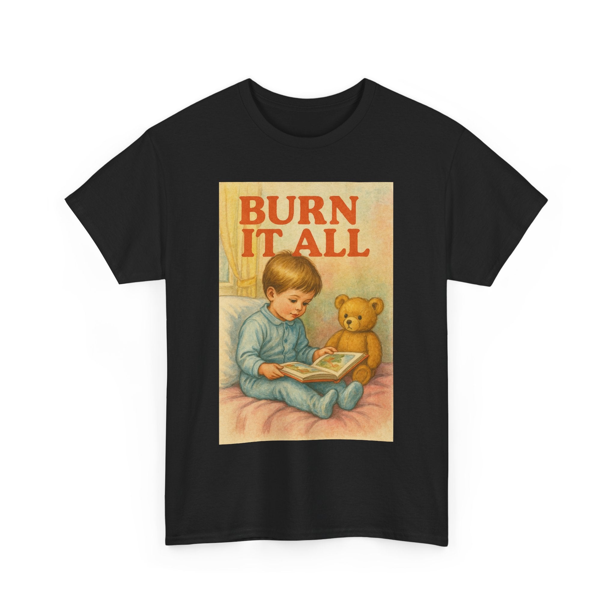 Burn It All - Unisex Funny T-Shirt