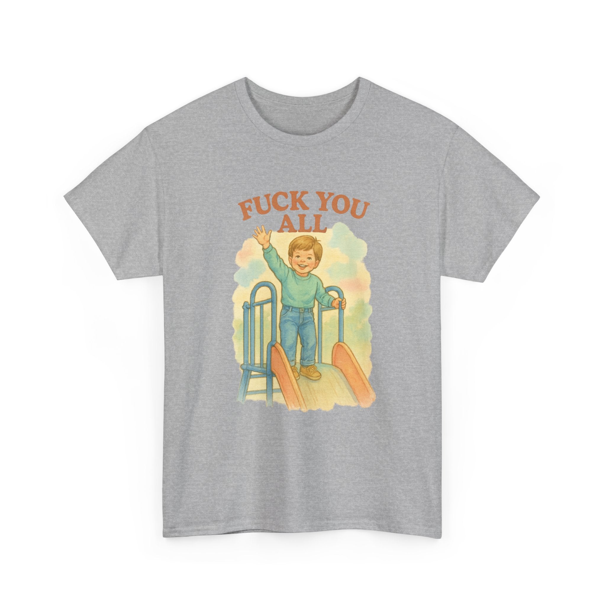 Fuck You All - Unisex Funny T-Shirt