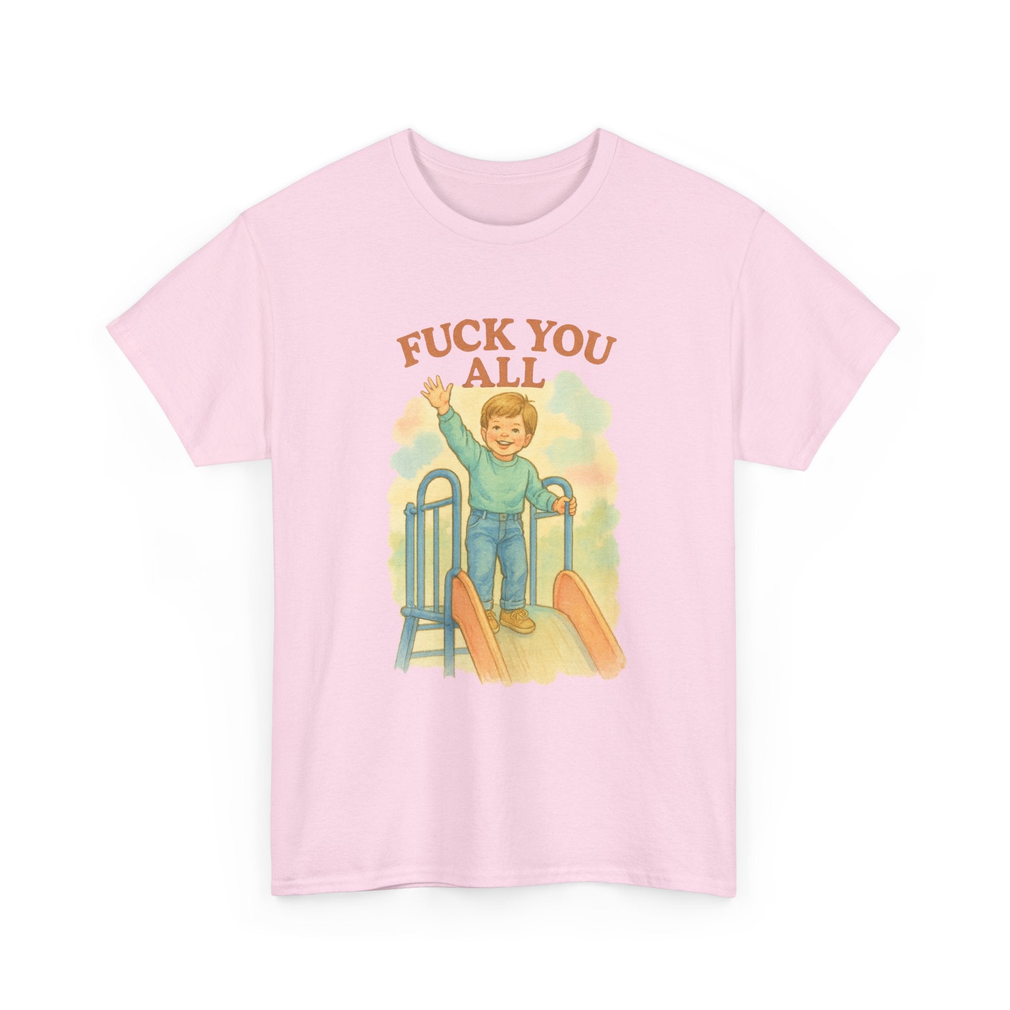 Fuck You All - Unisex Funny T-Shirt