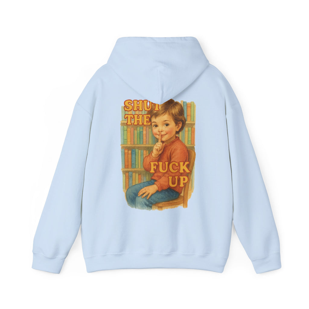 Shut The Fuck Up - Unisex Funny Hoodie