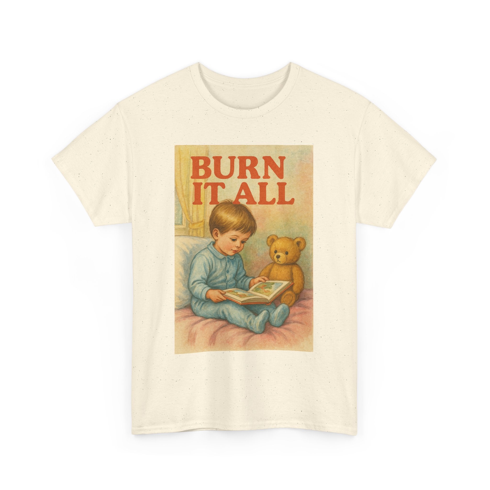 Burn It All - Unisex Funny T-Shirt