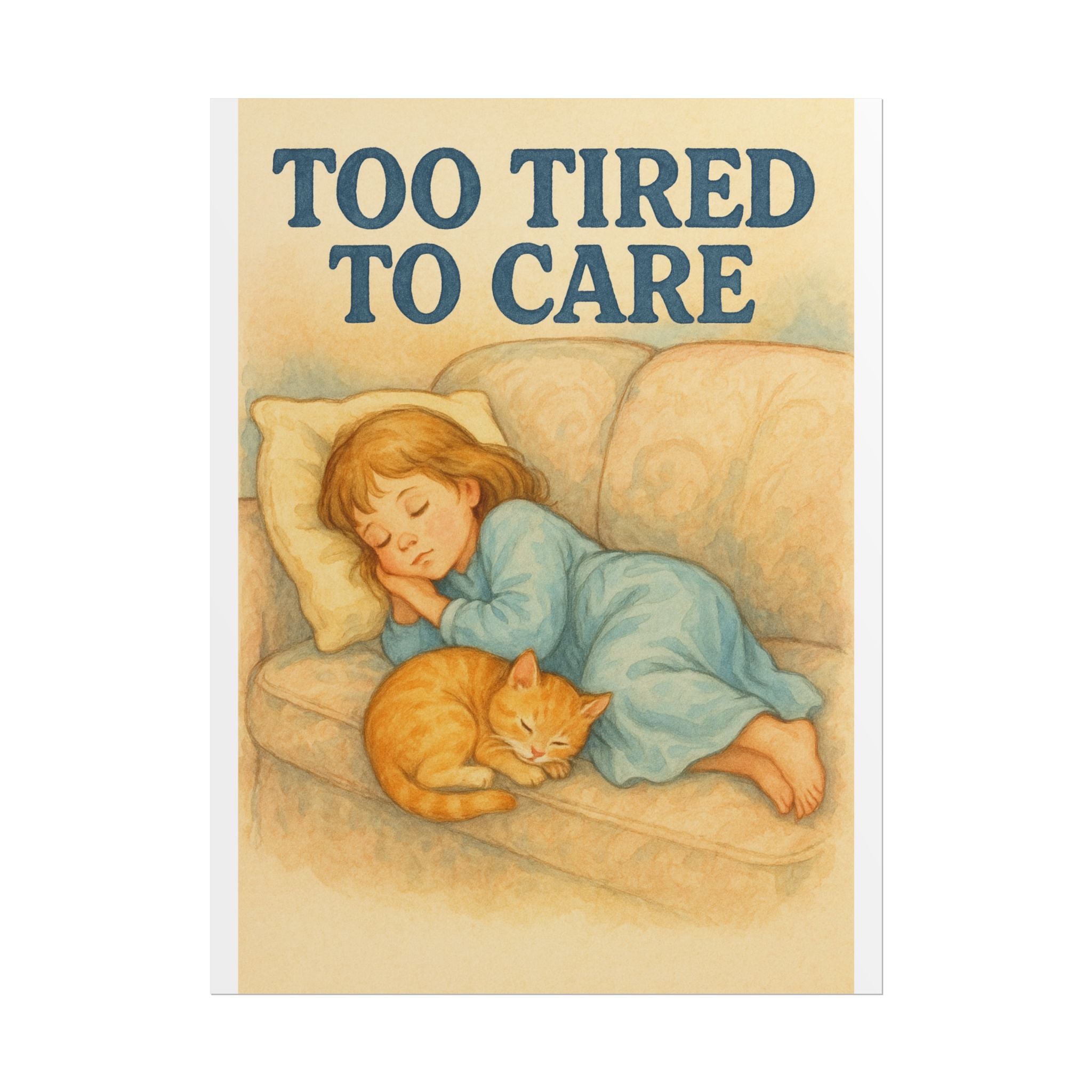 Too Tired To Care Poster 6" x 8"