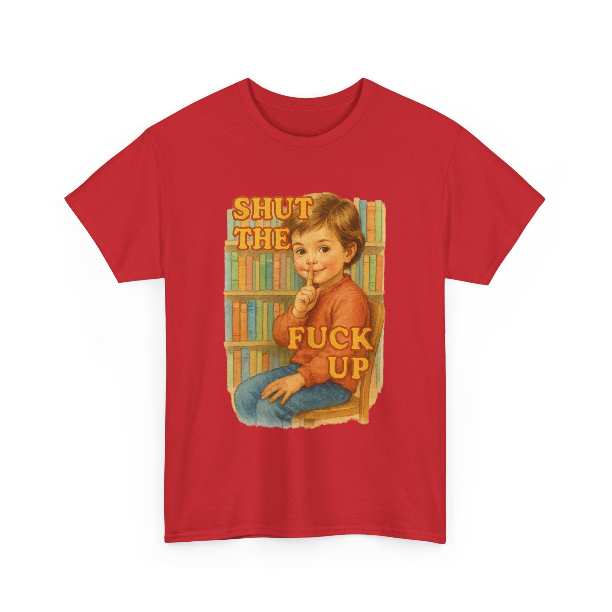 Shut The Fuck Up - Unisex Funny T-Shirt