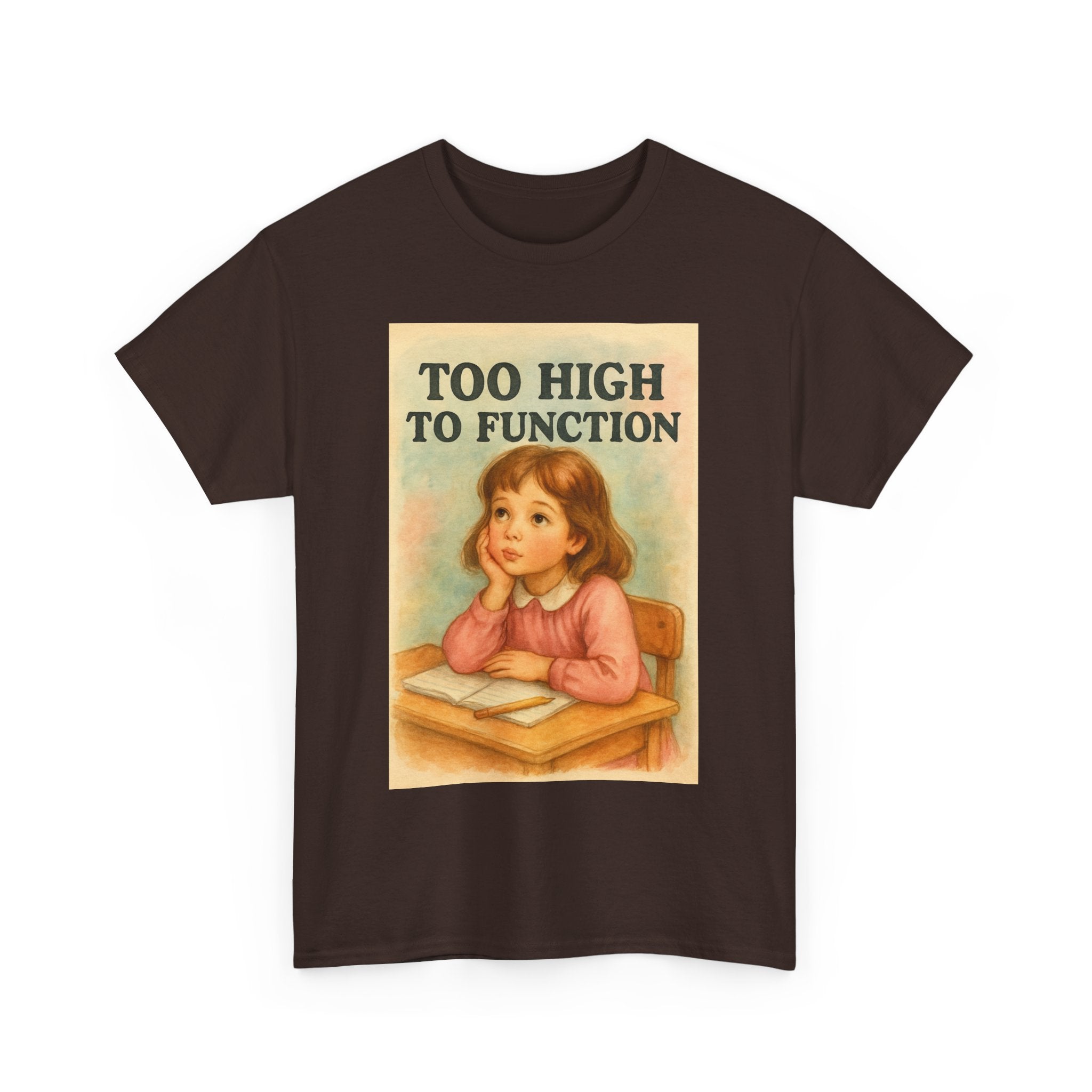 Too High to Function - Unisex Funny T-Shirt