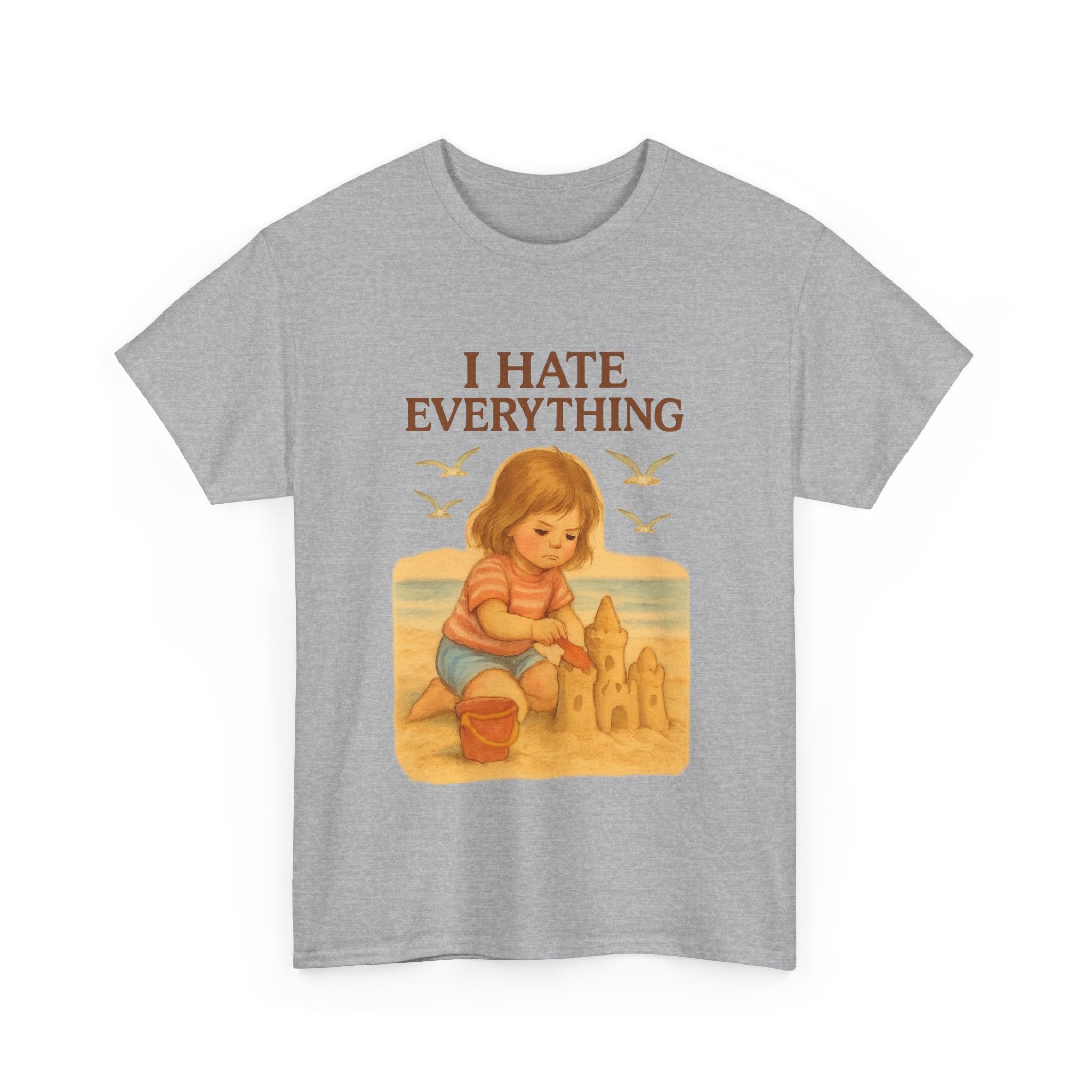 I Hate Everything - Unisex Funny T-Shirt