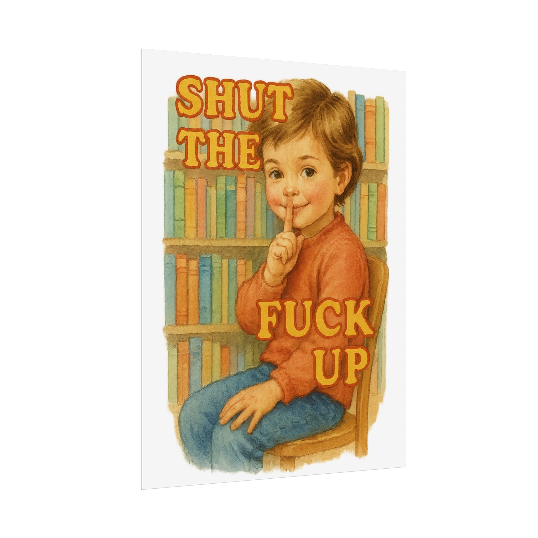Shut The Fuck Up Poster 6" x 8"