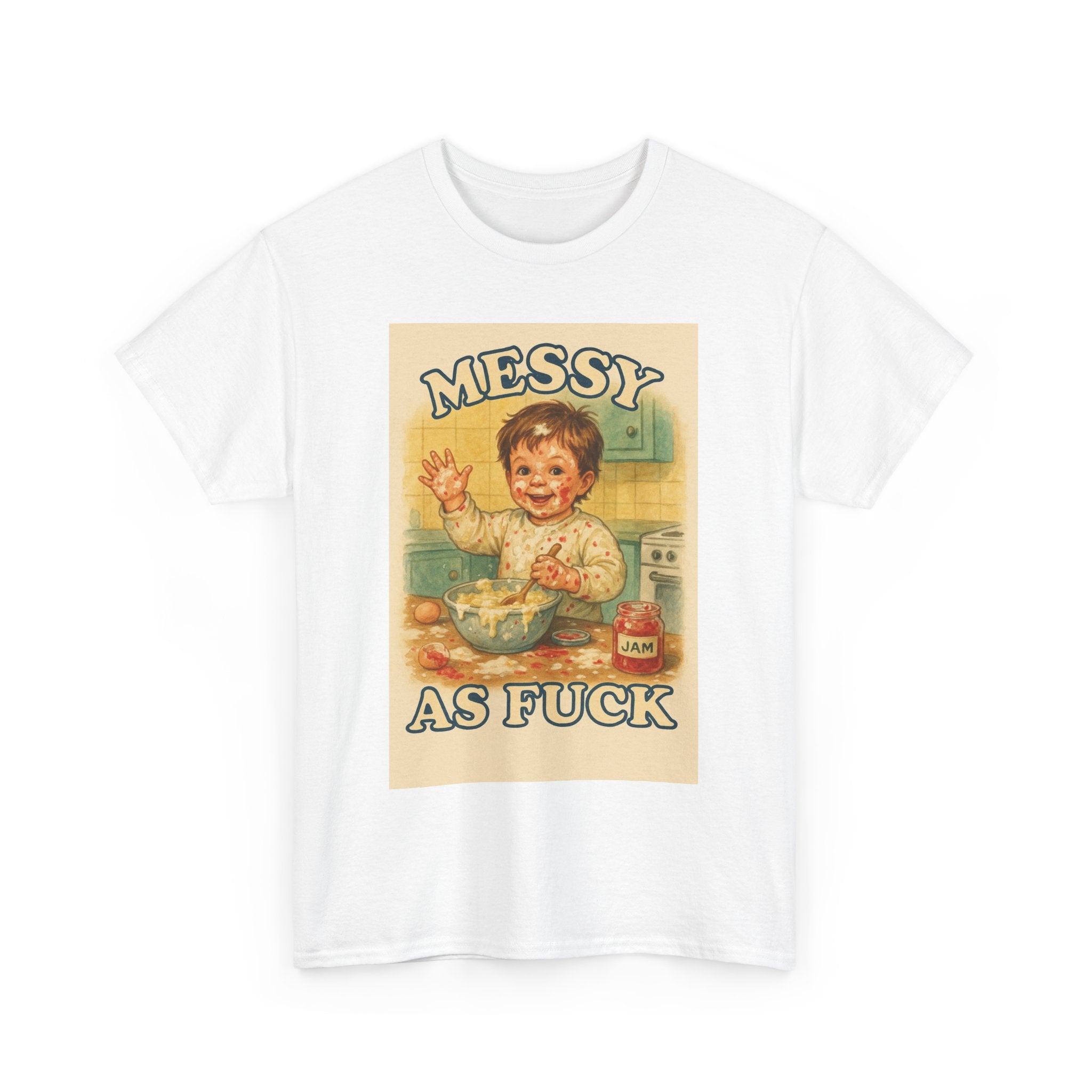Messy As Fuck - Unisex Funny T-Shirt
