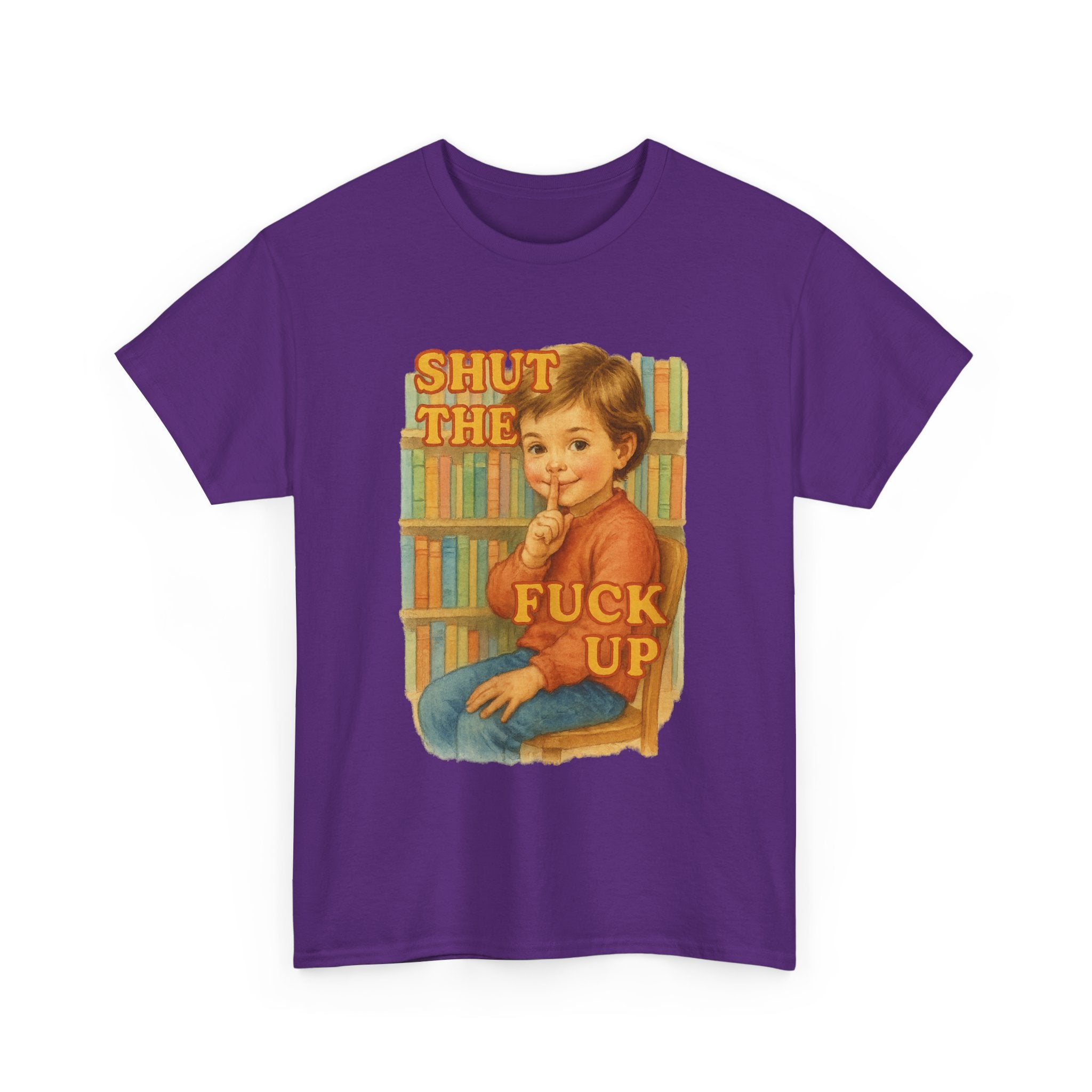Shut The Fuck Up - Unisex Funny T-Shirt