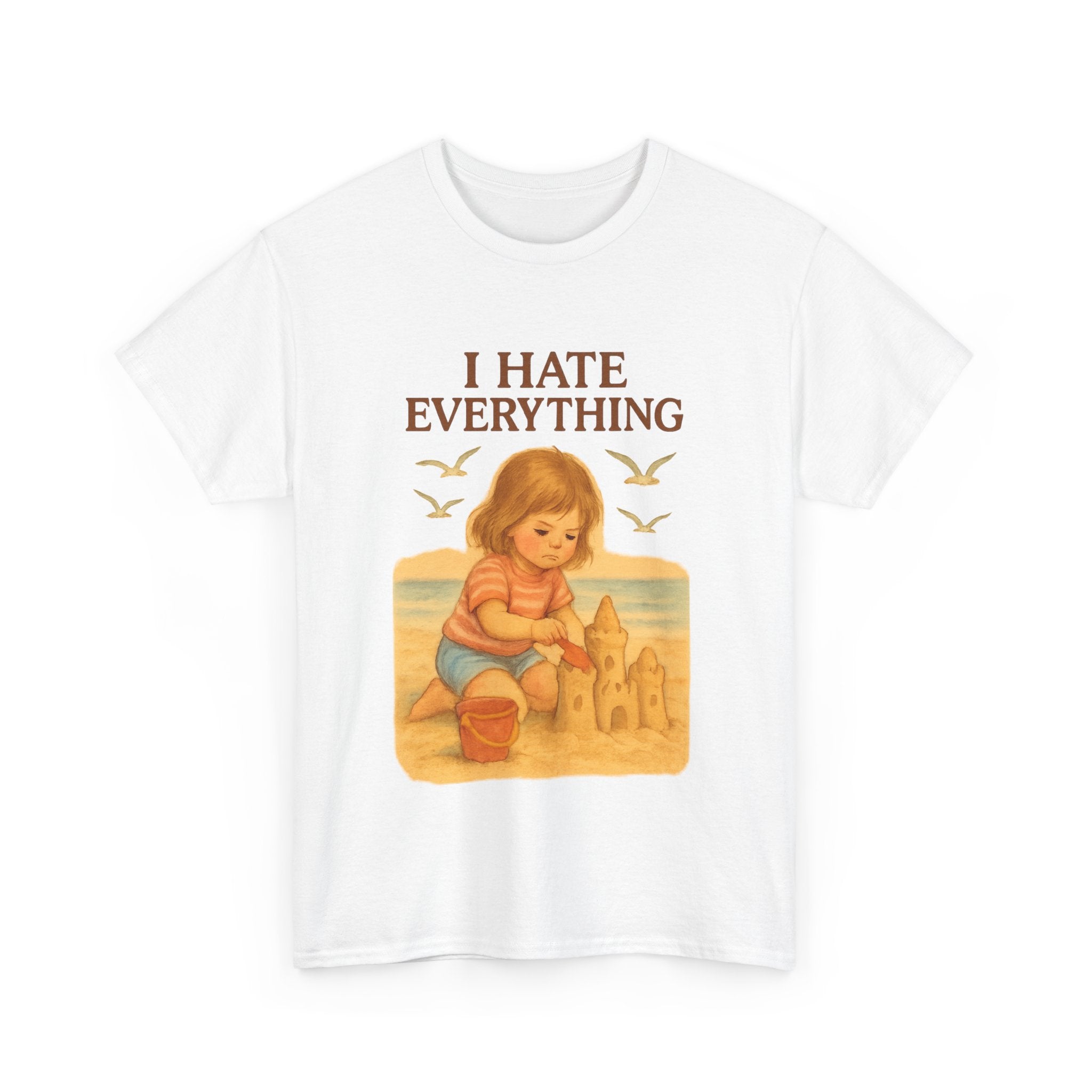 I Hate Everything - Unisex Funny T-Shirt