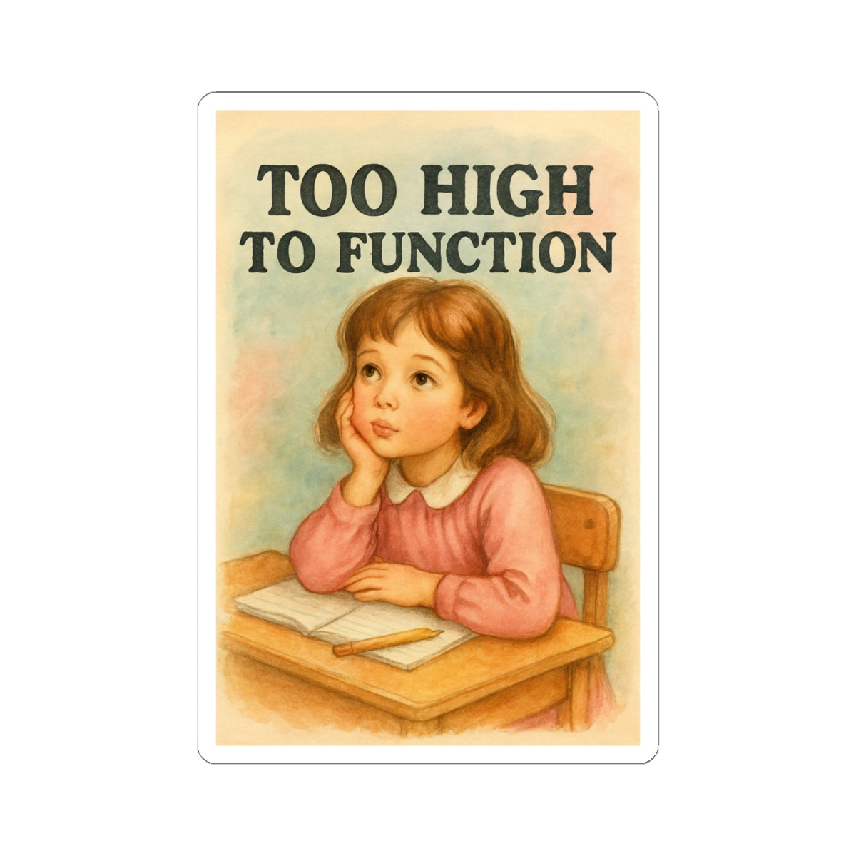 Too High To Function Sticker