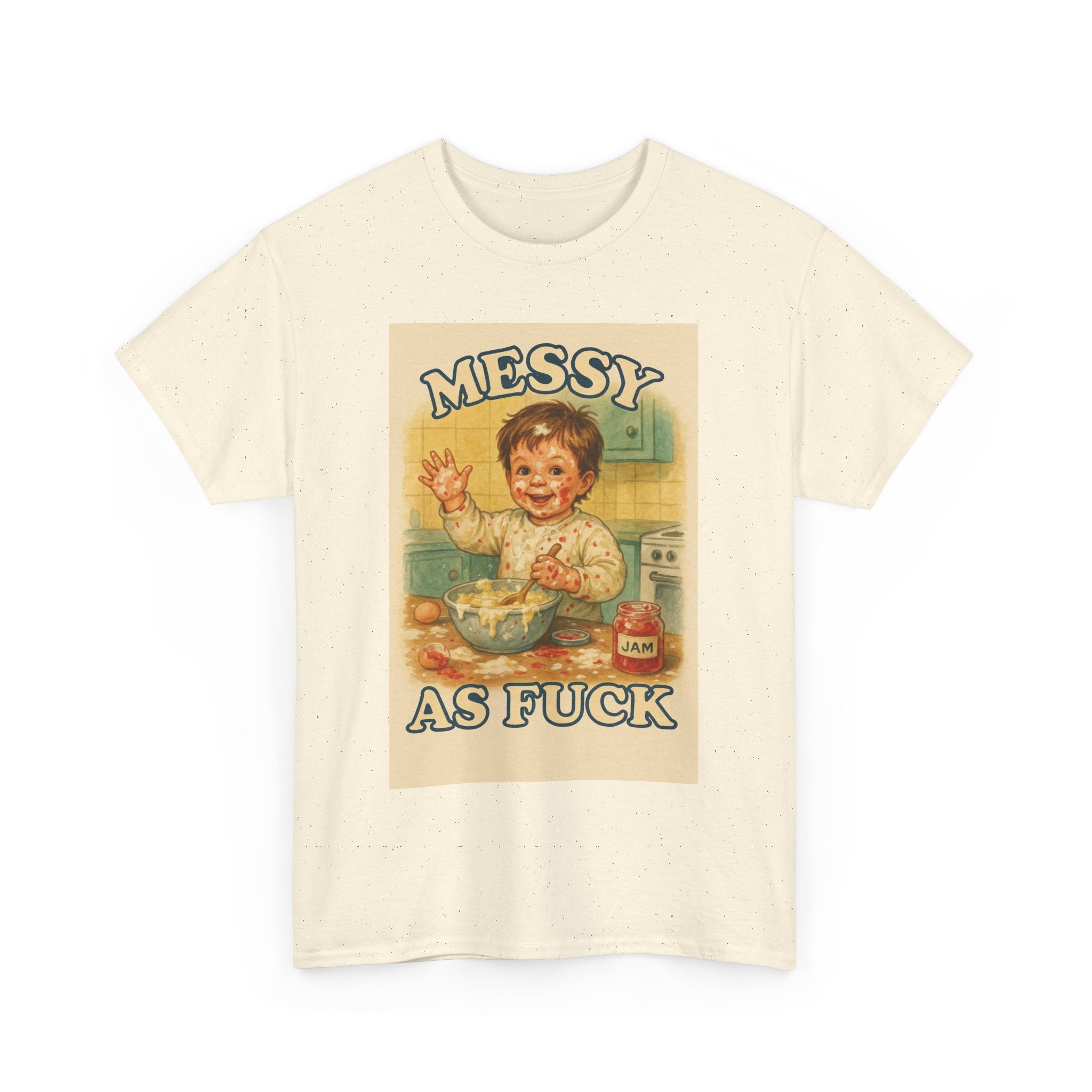 Messy As Fuck - Unisex Funny T-Shirt