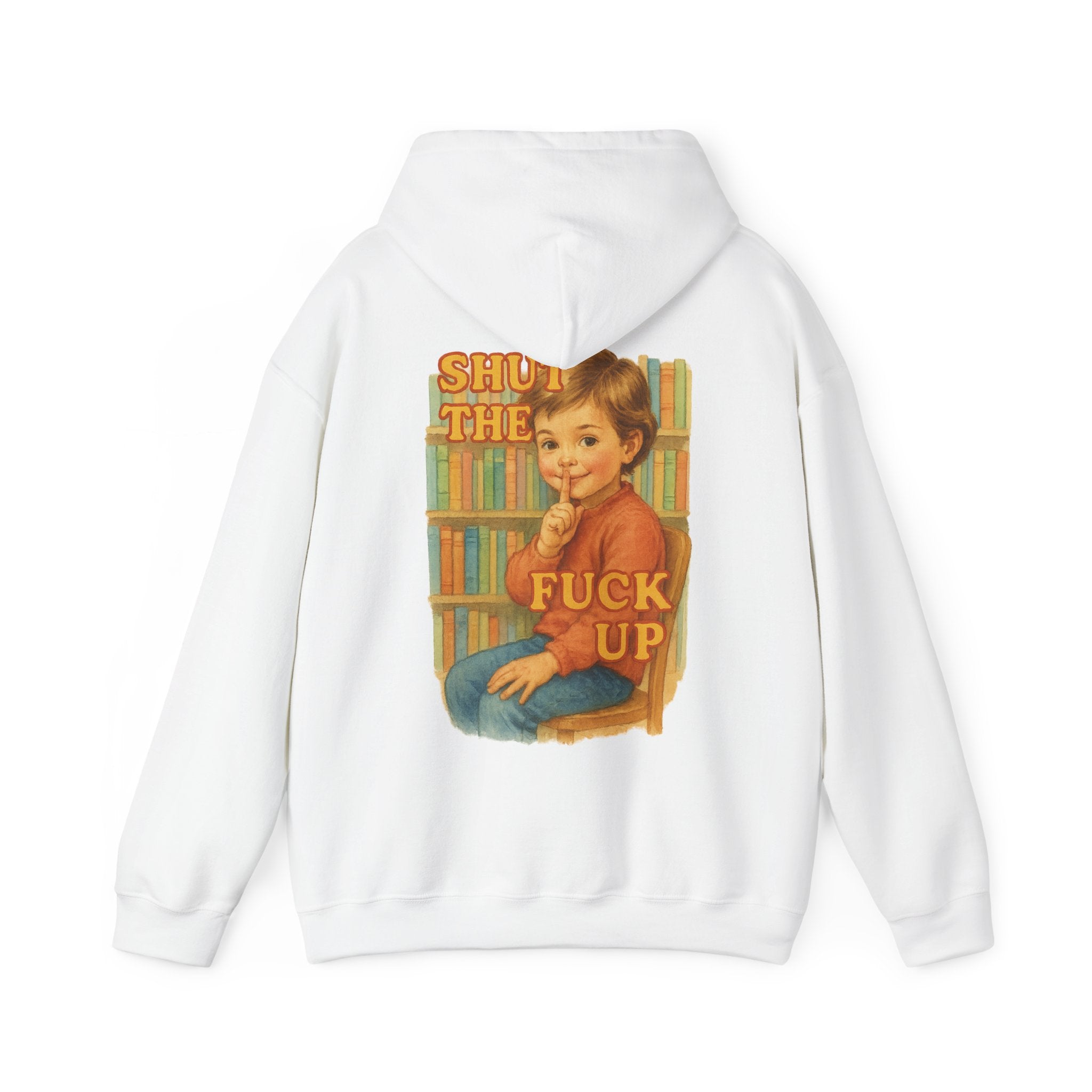 Shut The Fuck Up - Unisex Funny Hoodie