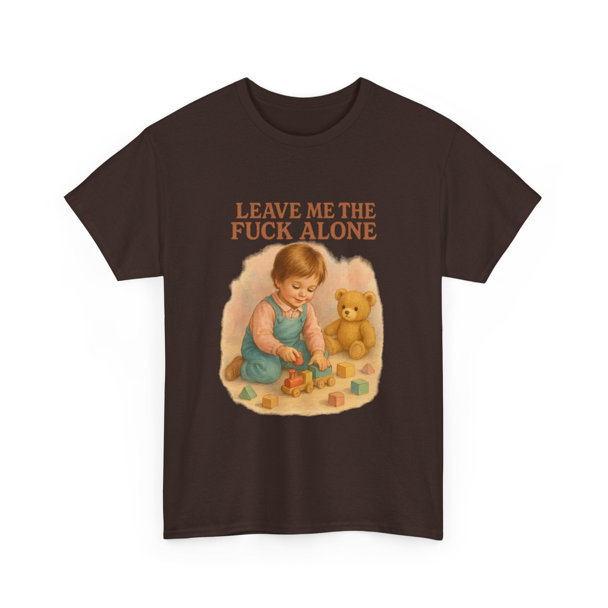 Leave Me The Fuck Alone - Unisex Funny T-Shirt