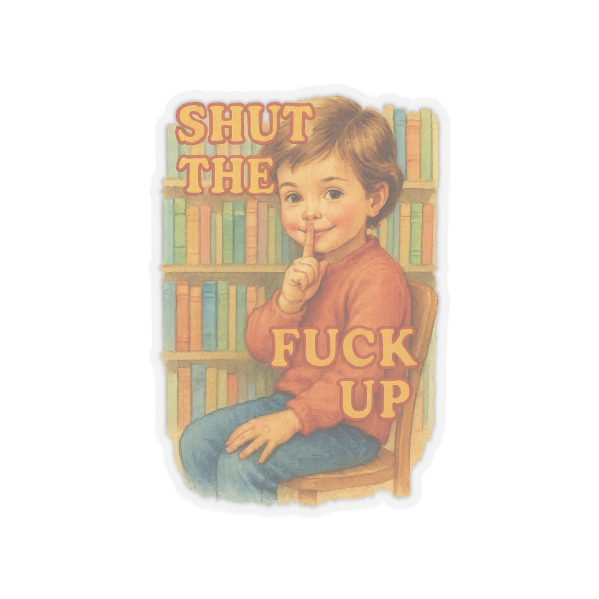 Shut The Fuck Up Sticker